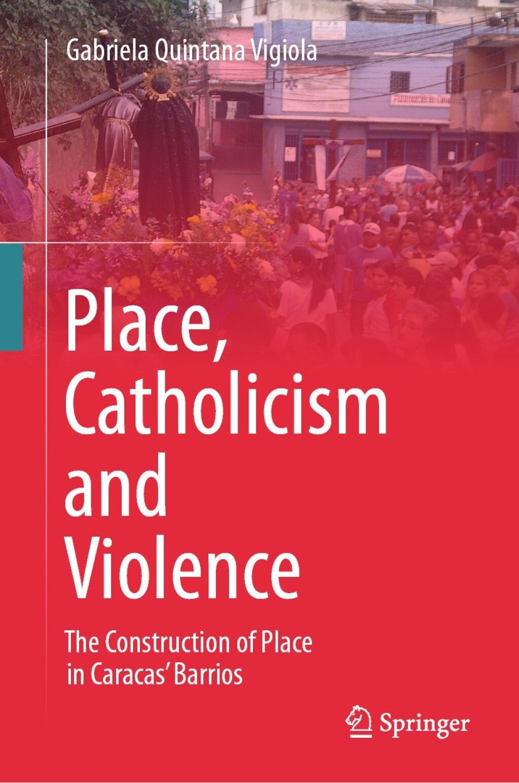 Place, Catholicism and Violence The Construction of Place in Caracasâ€™ Barrios  â€“ PDF/EPUB Version Downloadable