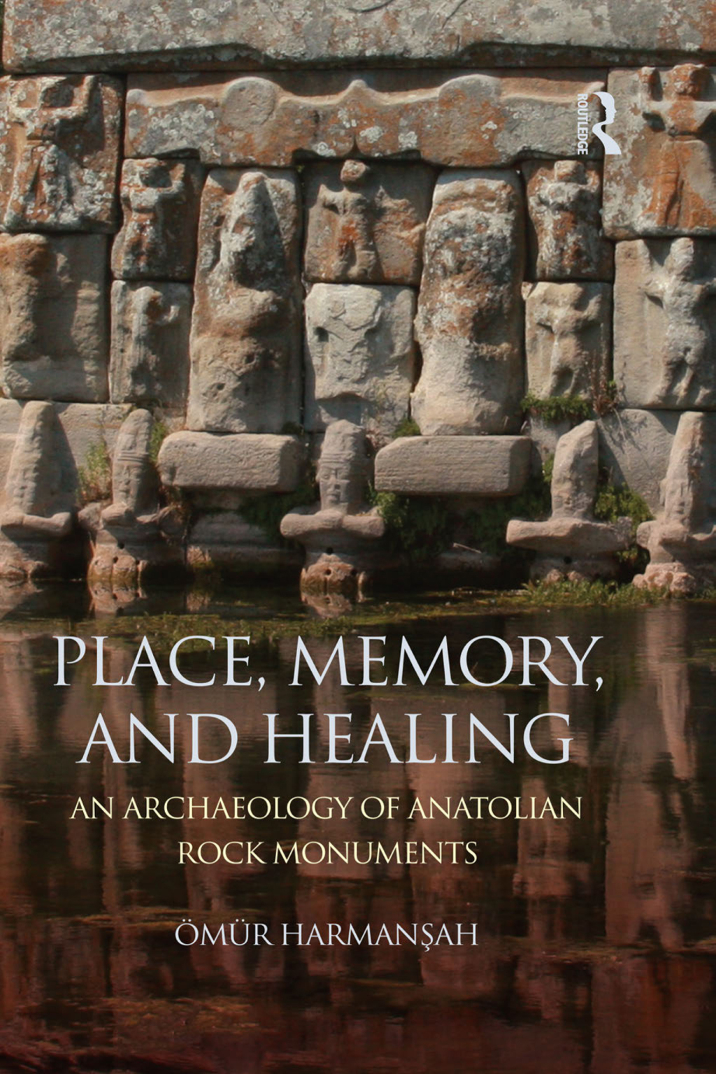Place, Memory, and Healing An Archaeology of Anatolian Rock Monuments 1st Edition â€“ PDF/EPUB Version Downloadable
