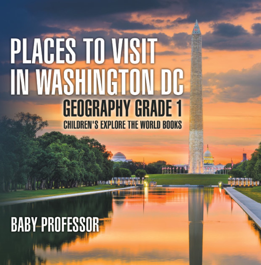 Places to Visit in Washington DC - Geography Grade 1 | Children's Explore the World Books - (PDF/EPUB Version)