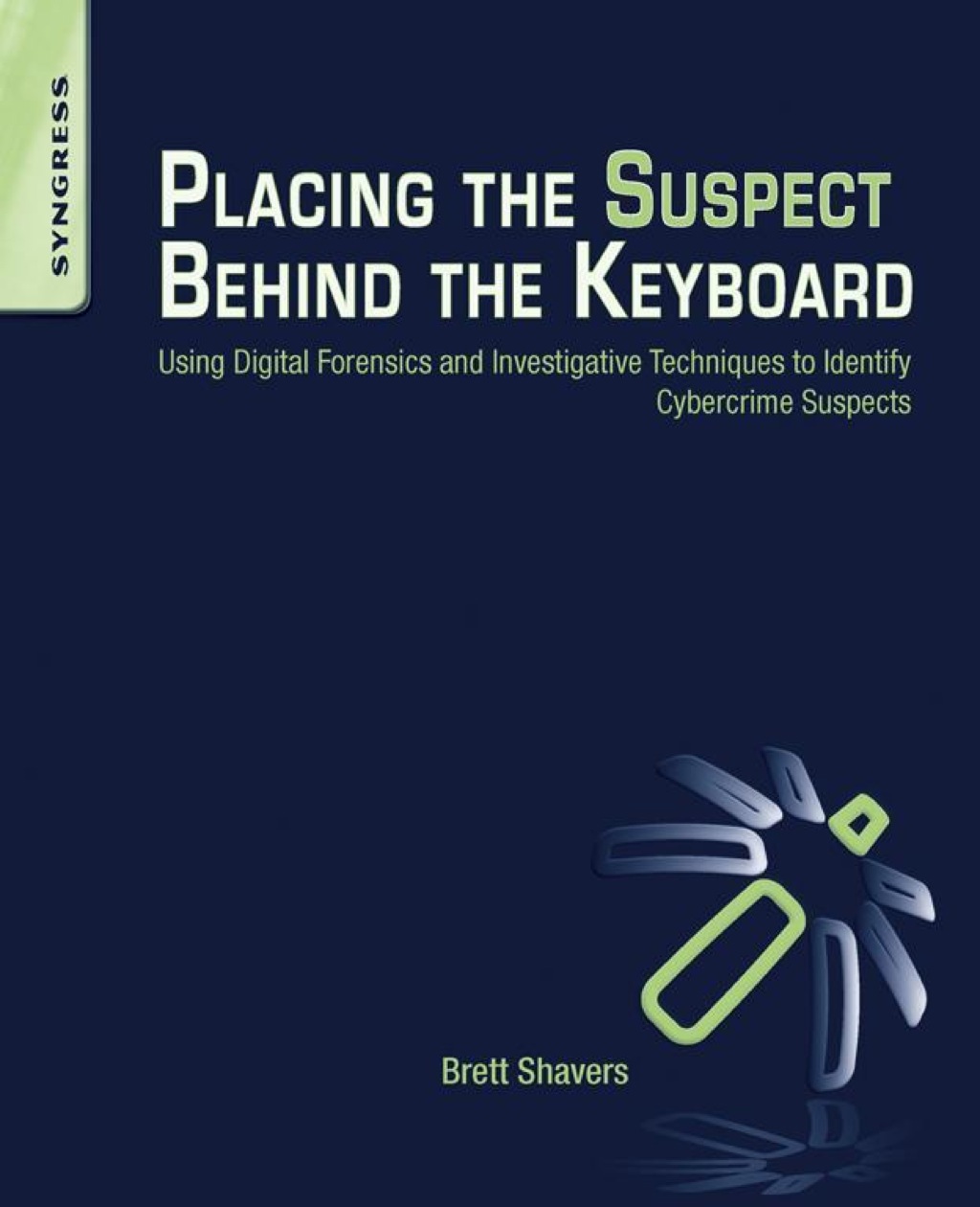Placing the Suspect Behind the Keyboard: Using Digital Forensics and Investigative Techniques to Identify Cybercrime Suspects  â€“ PDF/EPUB Version Downloadable