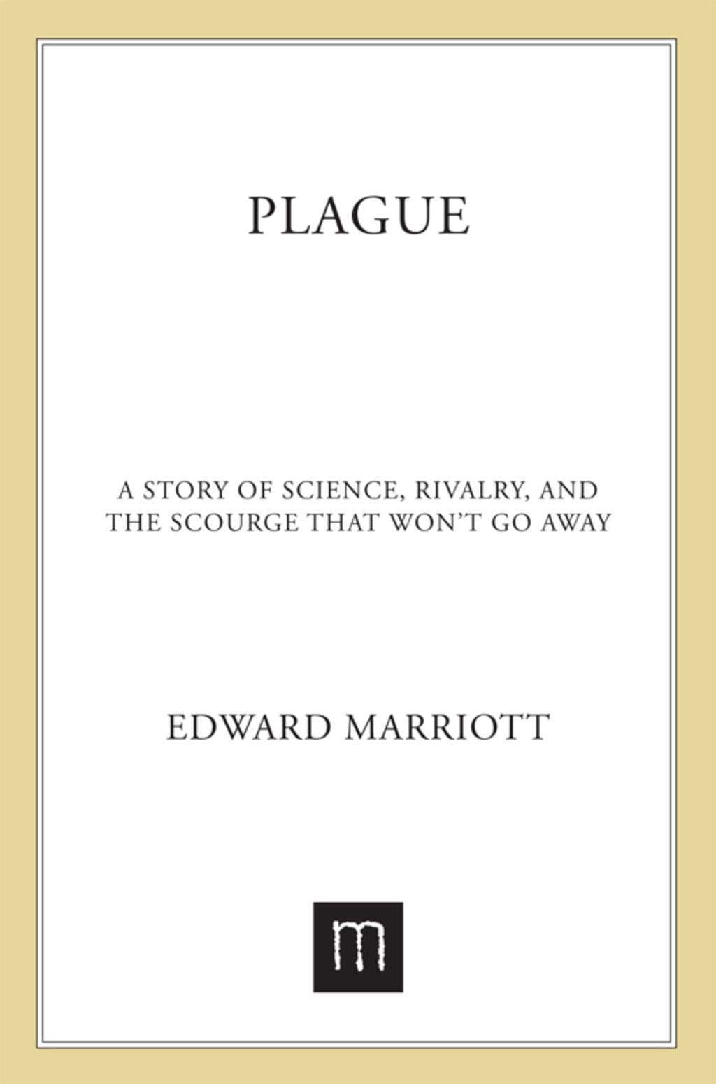 Plague A Story of Science, Rivalry, and the Scourge That Won't Go Away - (PDF/EPUB Version)