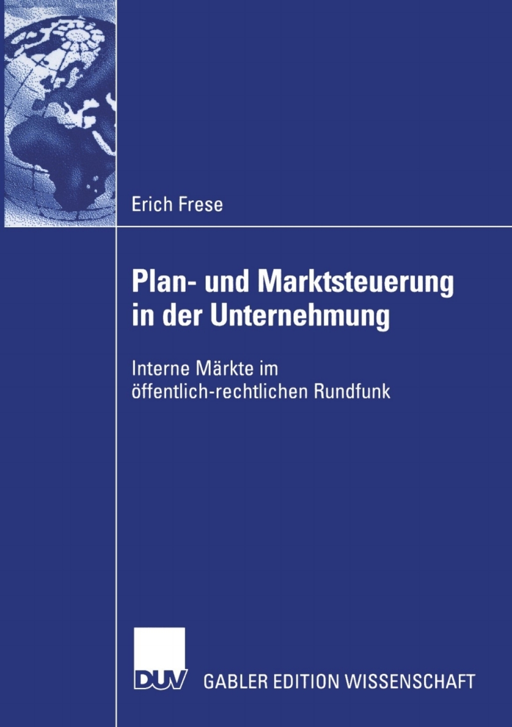 Plan- und Marktsteuerung in der Unternehmung Interne MÃ¤rkte im Ã¶ffentlich-rechtlichen Rundfunk  â€“ PDF/EPUB Version Downloadable