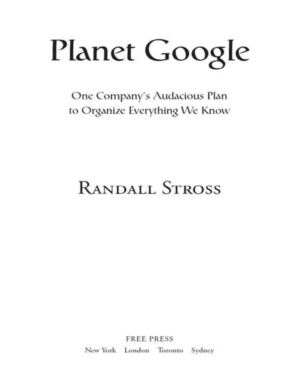 Planet Google One Company's Audacious Plan to Organize Everything We Know - (PDF/EPUB Version)