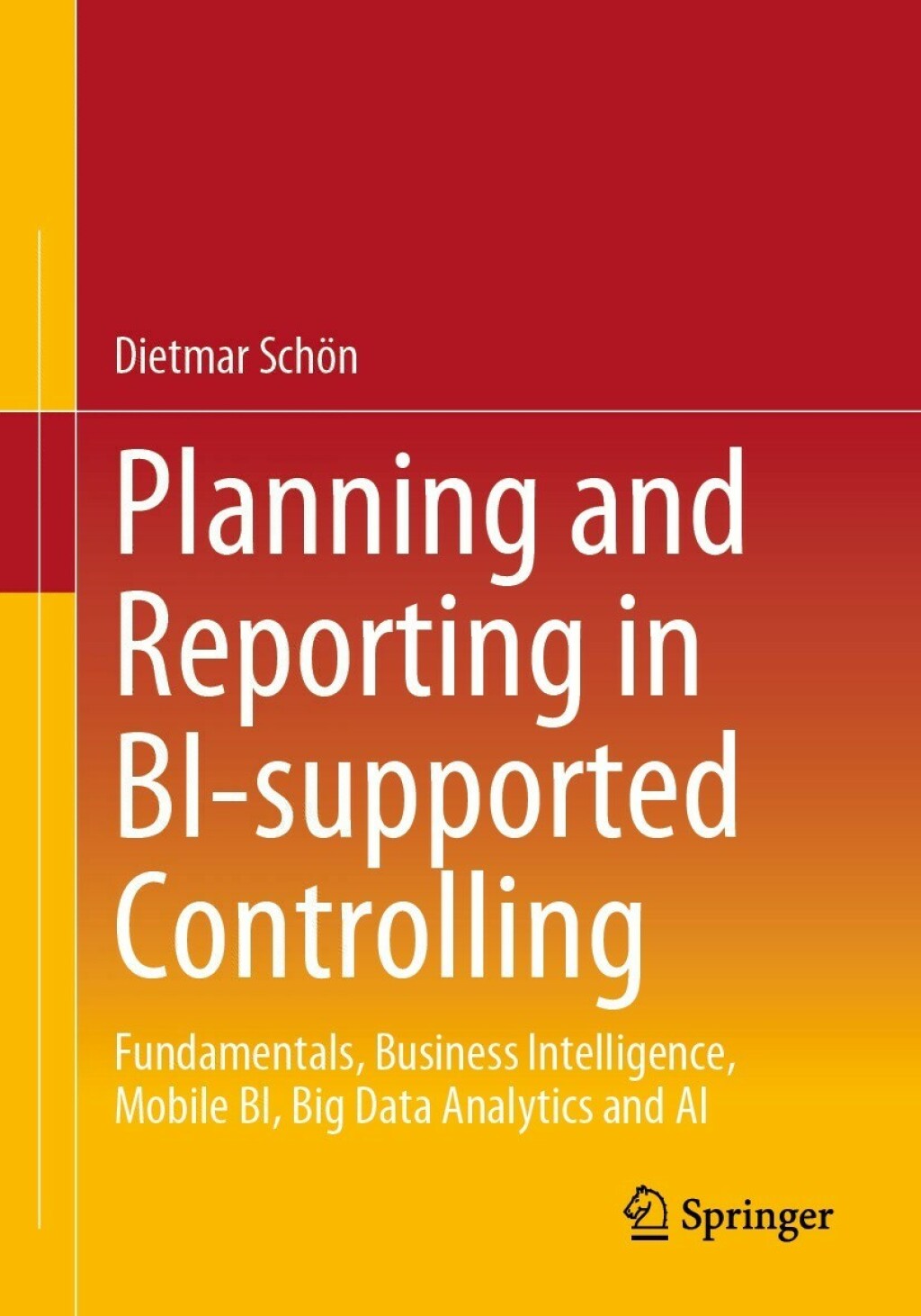 Planning and Reporting in BI-supported Controlling Fundamentals, Business Intelligence, Mobile BI, Big Data Analytics and AI  â€“ PDF/EPUB Version Downloadable