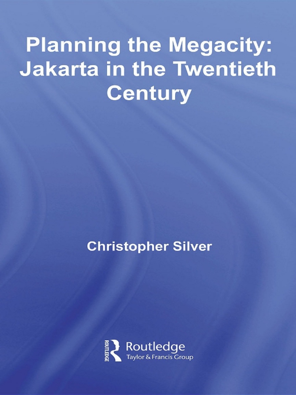 Planning the Megacity Jakarta in the Twentieth Century 1st Edition â€“ PDF/EPUB Version Downloadable
