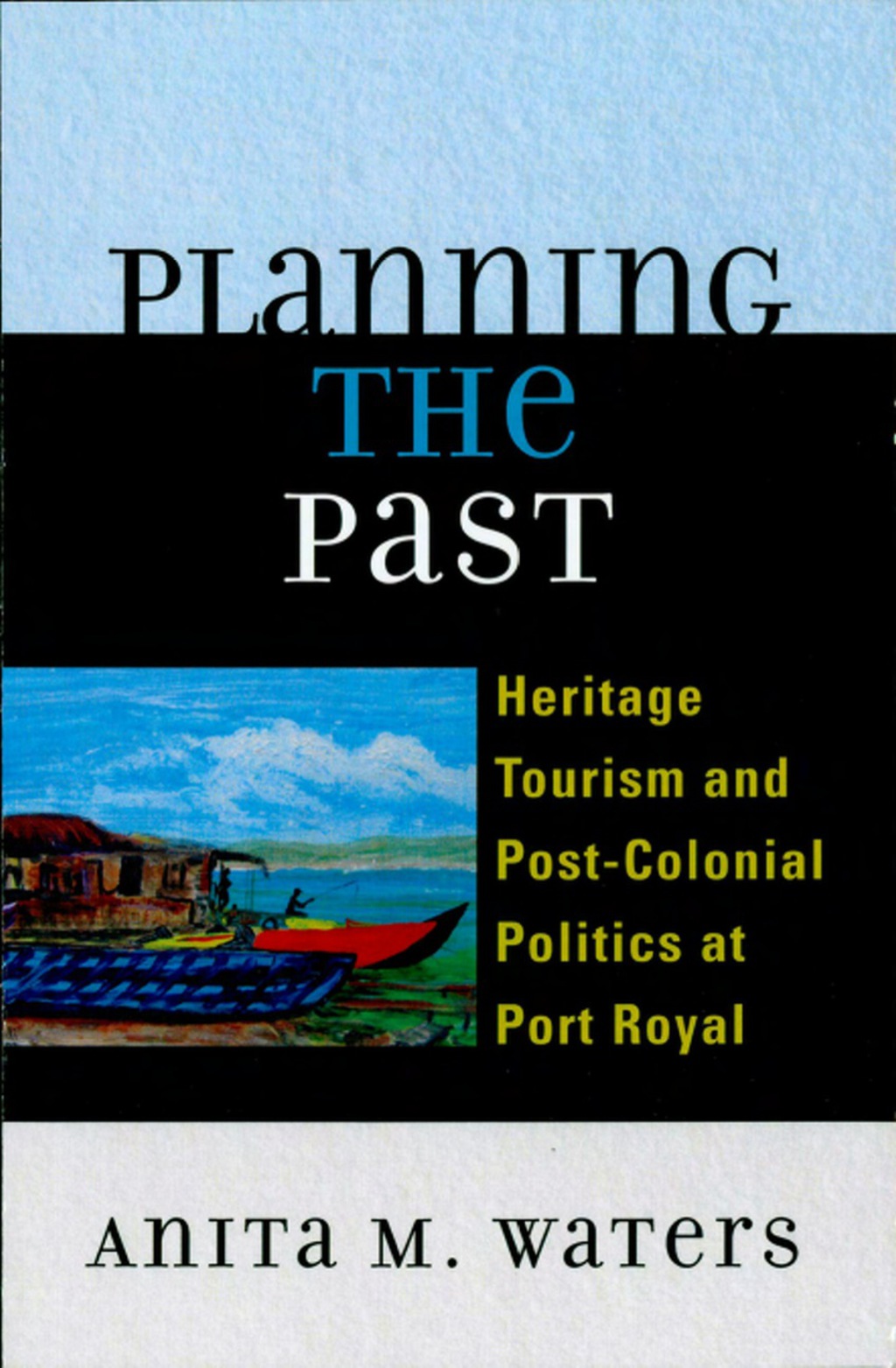 Planning the Past Heritage Tourism and Post-Colonial Politics at Port Royal 1st Edition â€“ PDF/EPUB Version Downloadable
