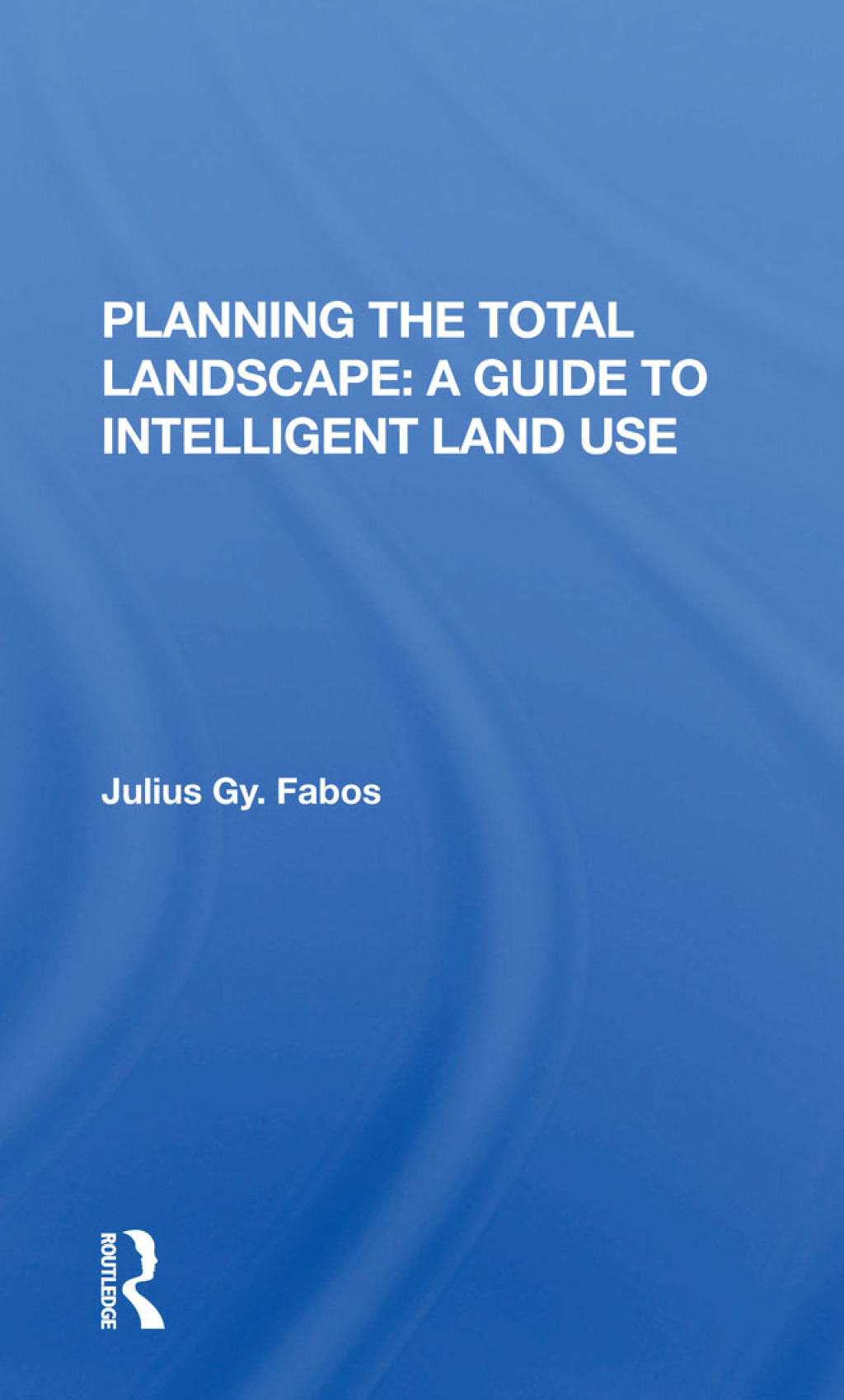 Planning The Total Landscape A Guide To Intelligent Land Use 1st Edition â€“ PDF/EPUB Version Downloadable