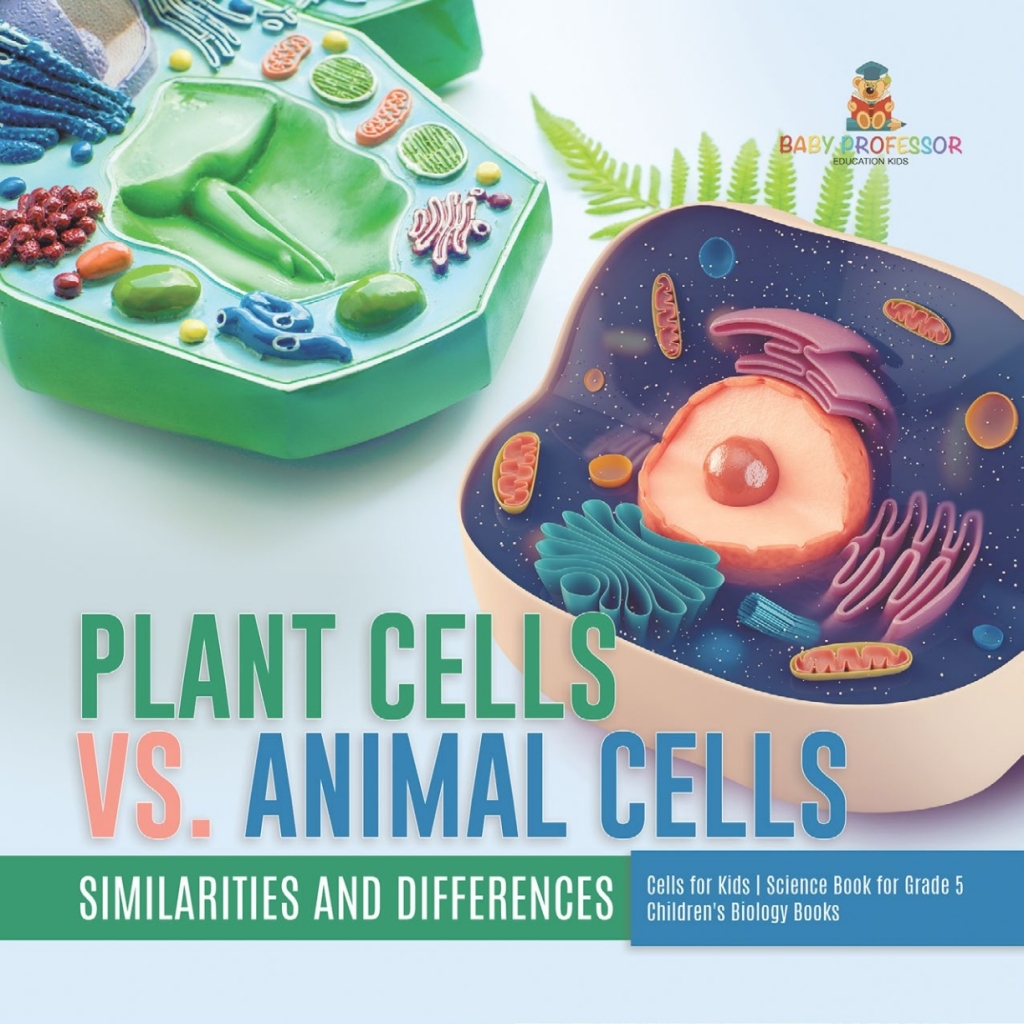 Plant Cells vs. Animal Cells : Similarities and Differences | Cells for Kids | Science Book for Grade 5 | Children's Biology Books - (PDF/EPUB Version)