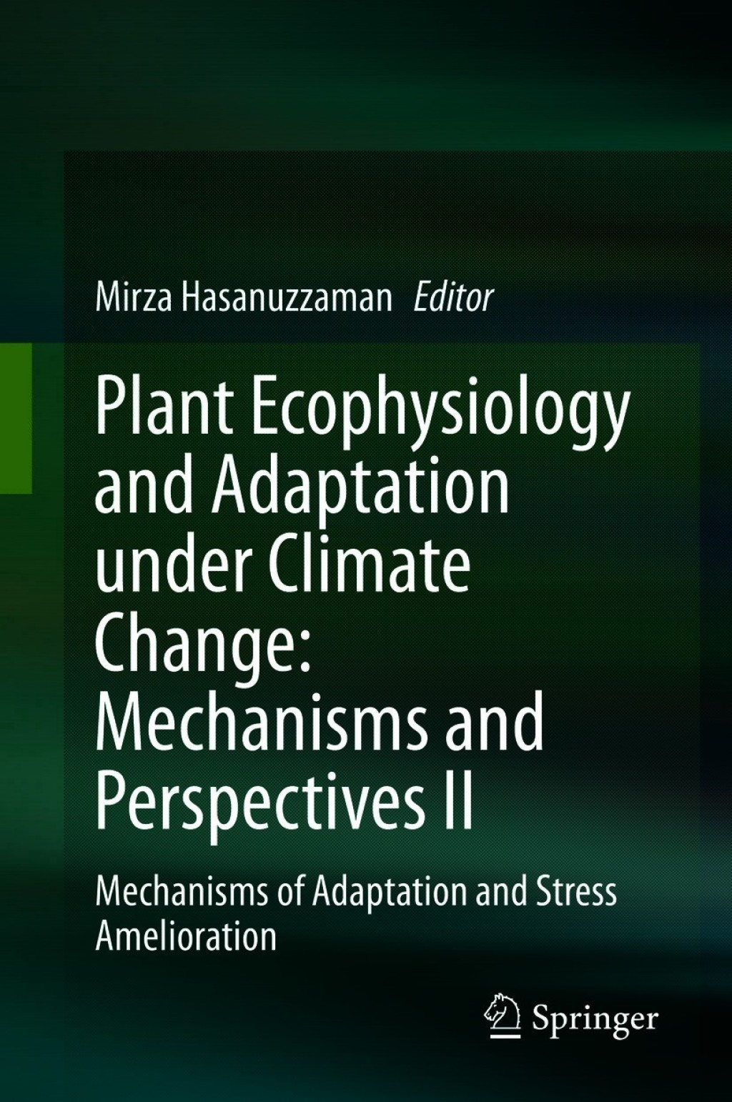 Plant Ecophysiology and Adaptation under Climate Change: Mechanisms and Perspectives II Mechanisms of Adaptation and Stress Amelioration 1st Edition â€“ PDF/EPUB Version Downloadable