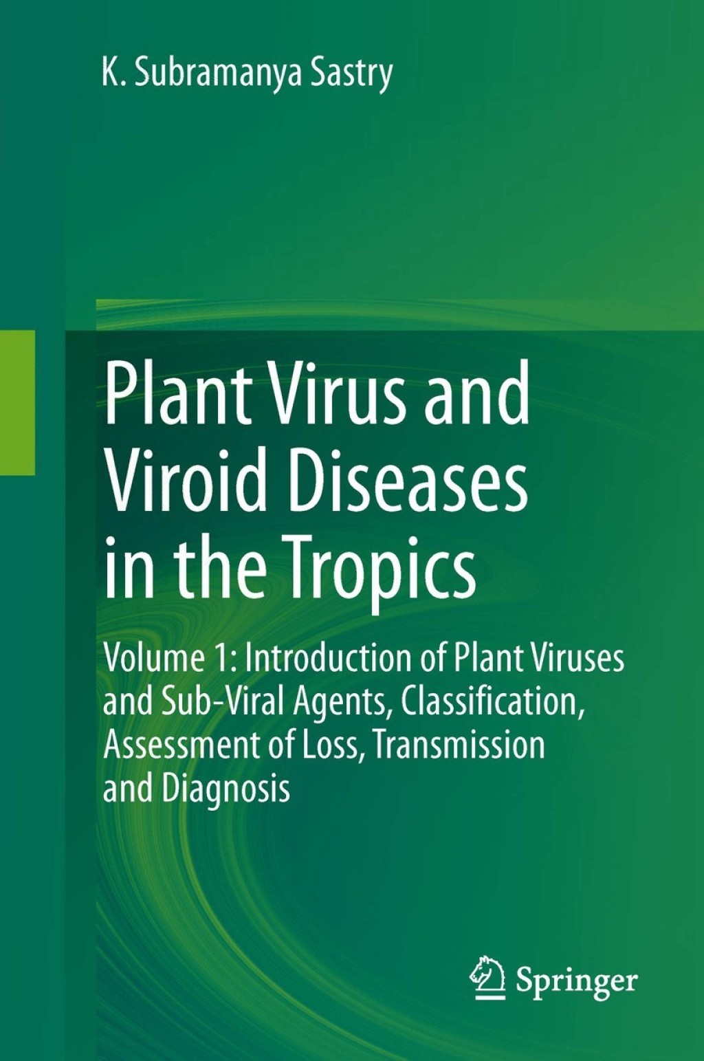 Plant Virus and Viroid Diseases in the Tropics Volume 1: Introduction of Plant Viruses and Sub-Viral Agents, Classification, Assessment of Loss, Transmission and Diagnosis  â€“ PDF/EPUB Version Downloadable