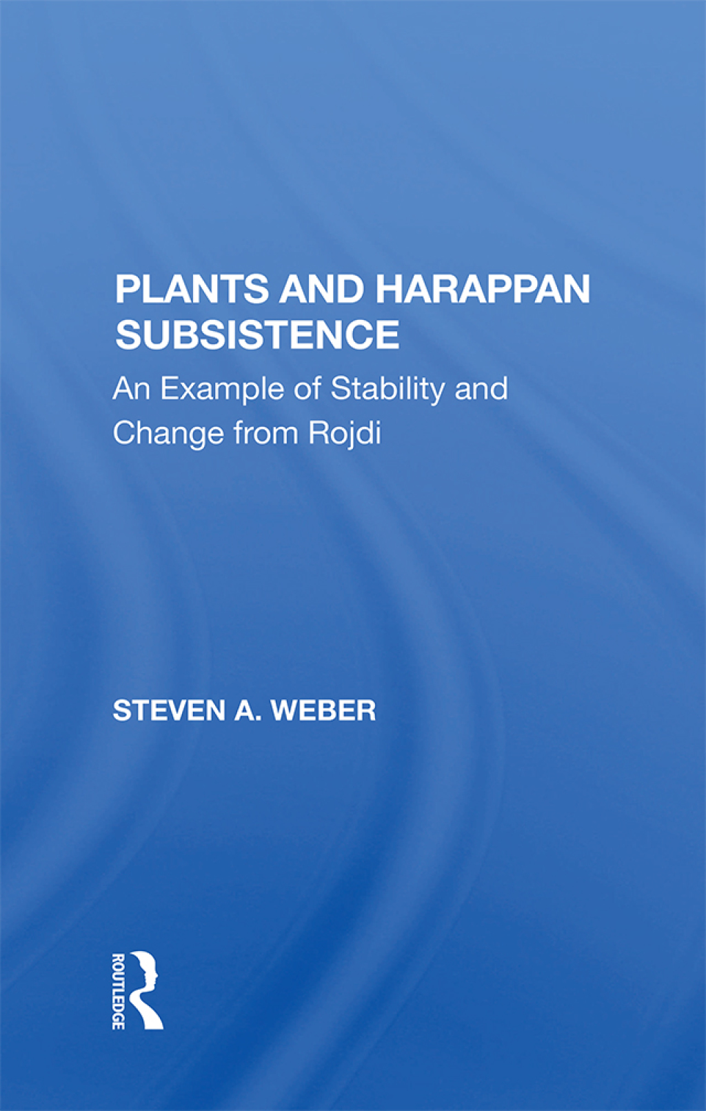Plants And Harappan Subsistence An Example Of Stability And Change From Rojdi 1st Edition â€“ PDF/EPUB Version Downloadable
