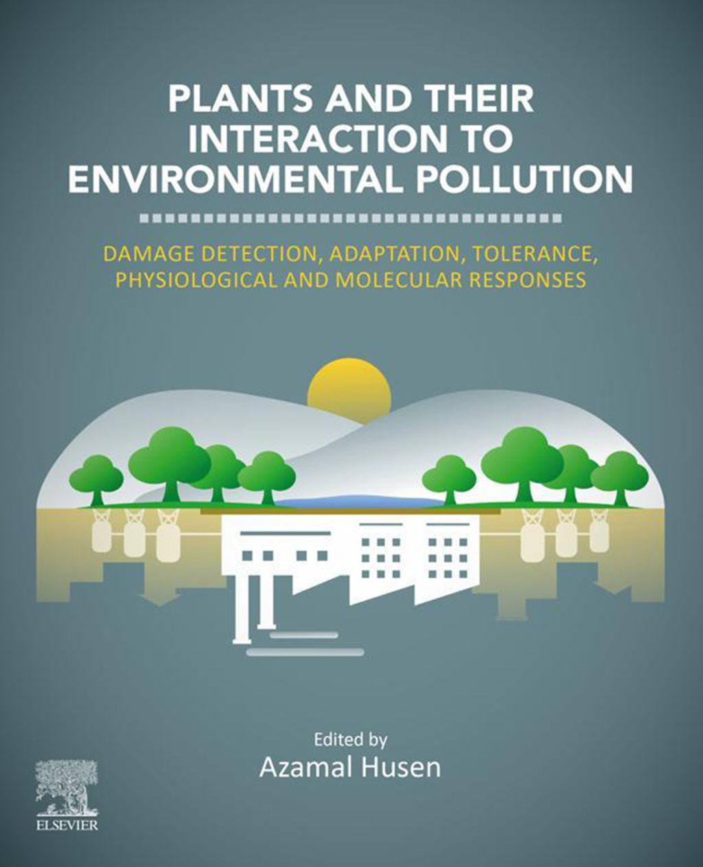 Plants and their Interaction to Environmental Pollution Damage Detection, Adaptation, Tolerance, Physiological and Molecular Responses 1st Edition â€“ PDF/EPUB Version Downloadable