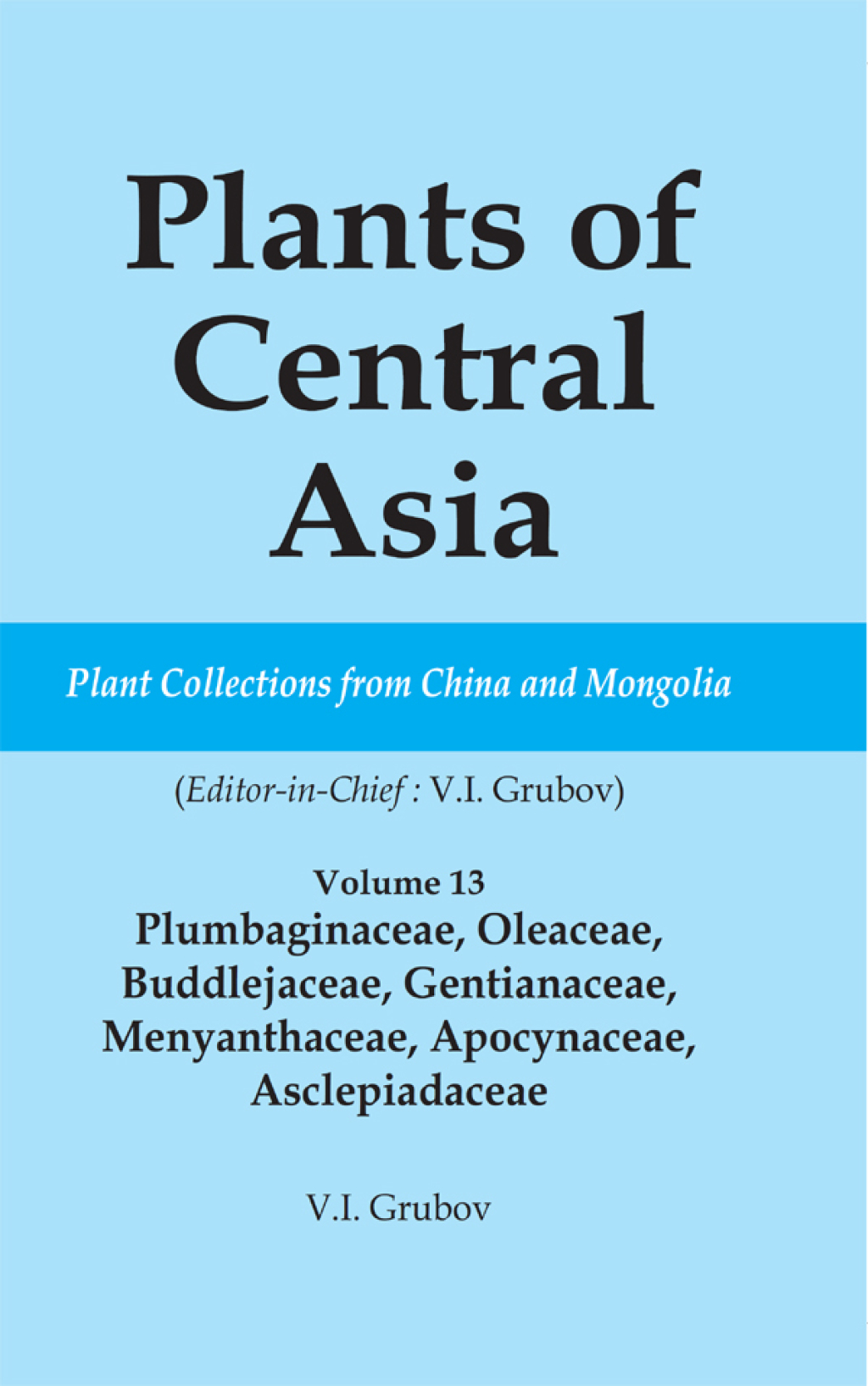 Plants of Central Asia - Plant Collection from China and Mongolia Vol. 13 Plumbaginaceae, Oleaceae, Buddlejaceae, Gentianaceae, Menyanthaceae, Apocynaceae, Asclepiadaceae 1st Edition â€“ PDF/EPUB Version Downloadable