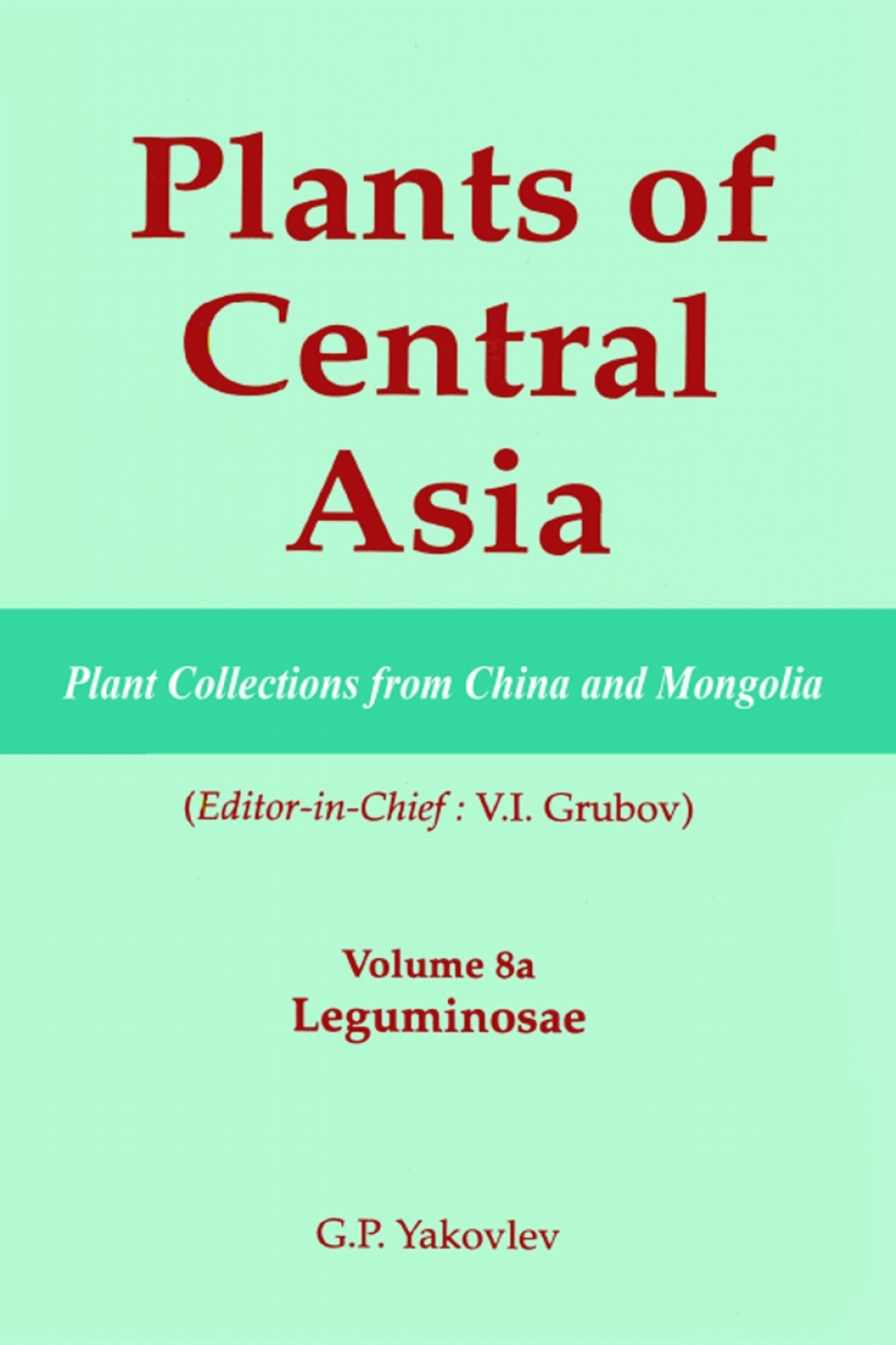 Plants of Central Asia - Plant Collection from China and Mongolia, Vol. 8a Leguminosae 1st Edition â€“ PDF/EPUB Version Downloadable