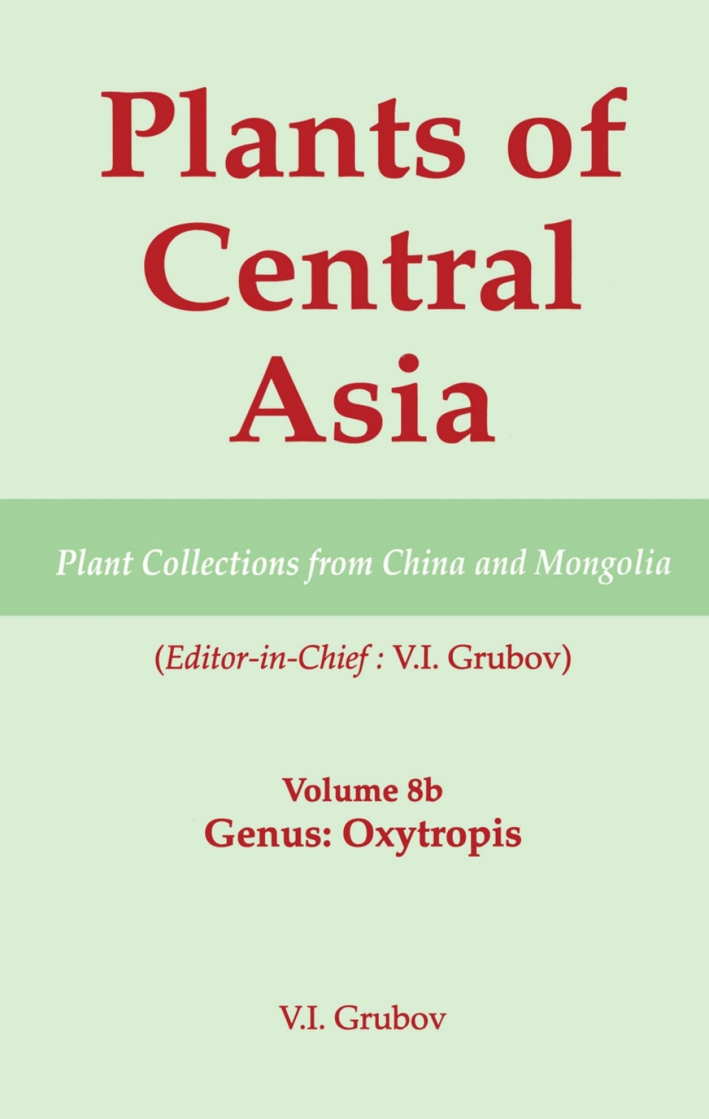 Plants of Central Asia - Plant Collection from China and Mongolia, Vol. 8b Legumes, Genus: Oxytropis 1st Edition â€“ PDF/EPUB Version Downloadable