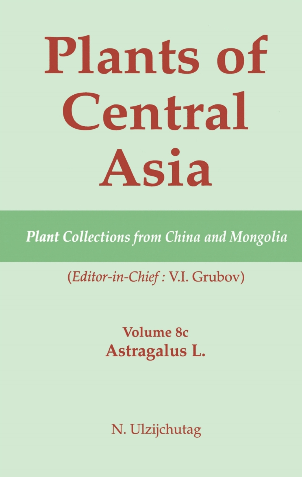 Plants of Central Asia - Plant Collection from China and Mongolia, Vol. 8c Astragalus L. 1st Edition â€“ PDF/EPUB Version Downloadable