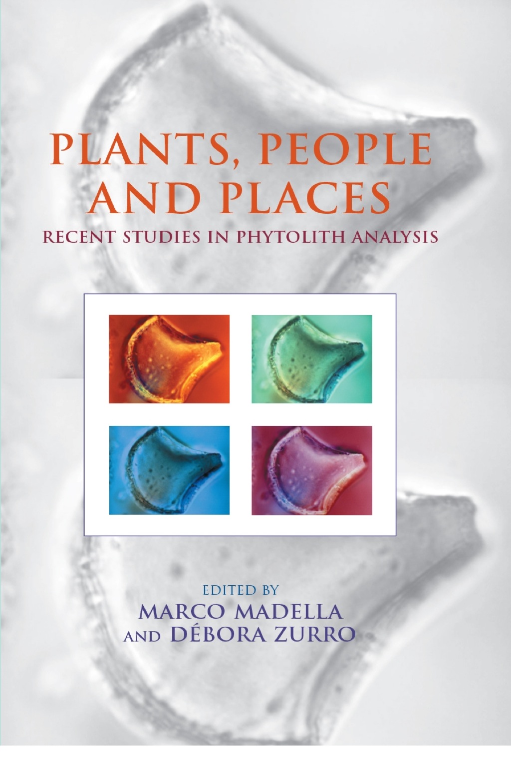 Plants, People and Places Recent Studies in Phytolithic Analysis  â€“ PDF/EPUB Version Downloadable