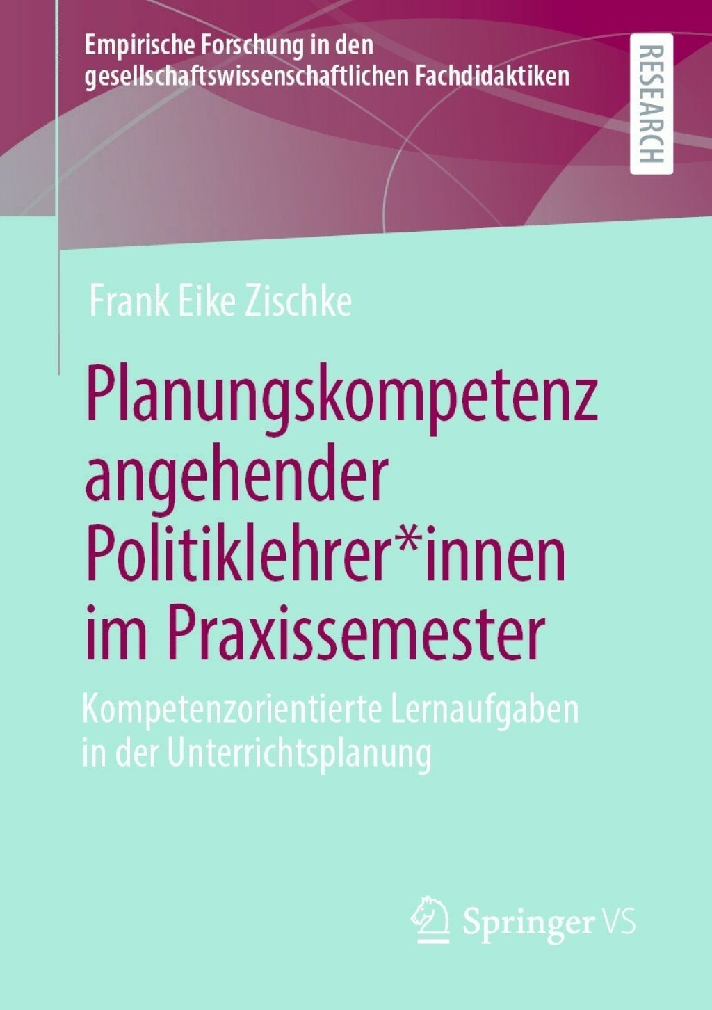 Planungskompetenz angehender Politiklehrer*innen im Praxissemester Kompetenzorientierte Lernaufgaben in der Unterrichtsplanung  â€“ PDF/EPUB Version Downloadable