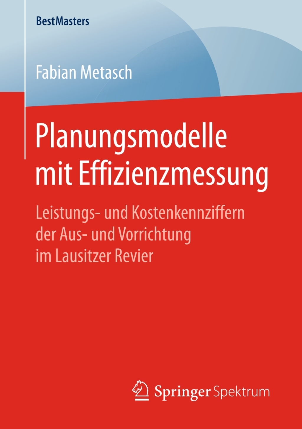 Planungsmodelle mit Effizienzmessung Leistungs- und Kostenkennziffern der Aus- und Vorrichtung im Lausitzer Revier  â€“ PDF/EPUB Version Downloadable