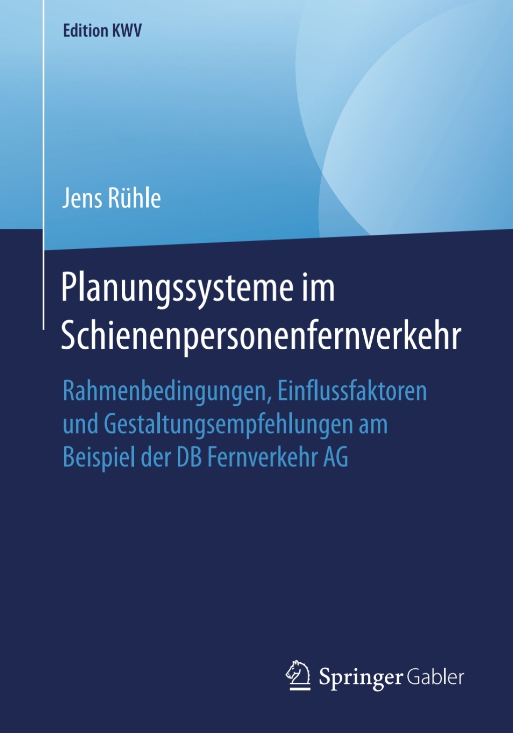 Planungssysteme im Schienenpersonenfernverkehr Rahmenbedingungen, Einflussfaktoren und Gestaltungsempfehlungen am Beispiel der DB Fernverkehr AG  â€“ PDF/EPUB Version Downloadable