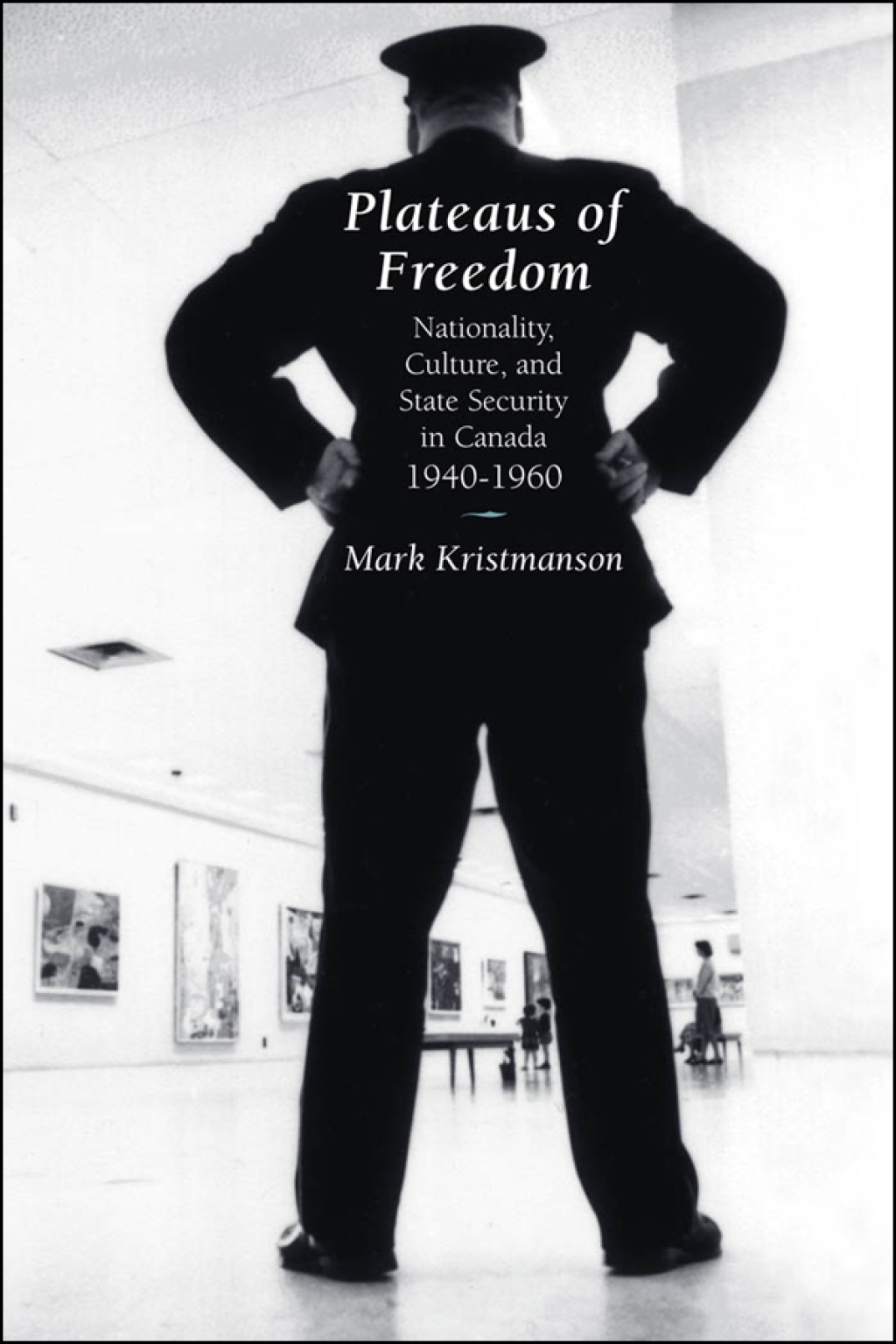Plateaus of Freedom Nationality, Culture, and State Security in Canada, 1940-1960 1st Edition â€“ PDF/EPUB Version Downloadable