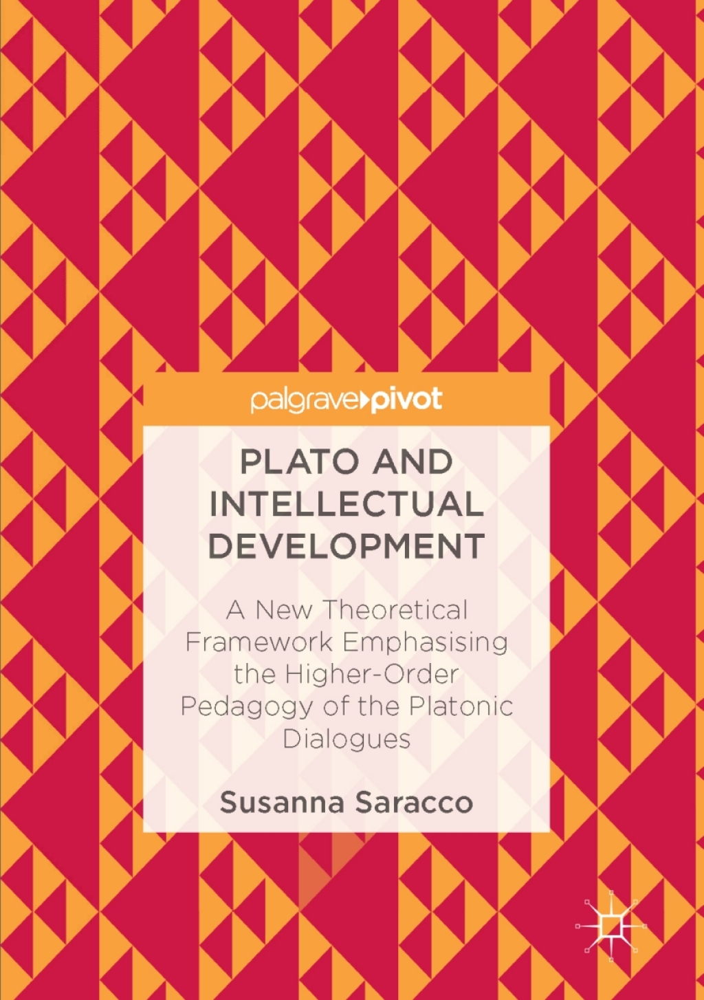 Plato and Intellectual Development A New Theoretical Framework Emphasising the Higher-Order Pedagogy of the Platonic Dialogues  â€“ PDF/EPUB Version Downloadable