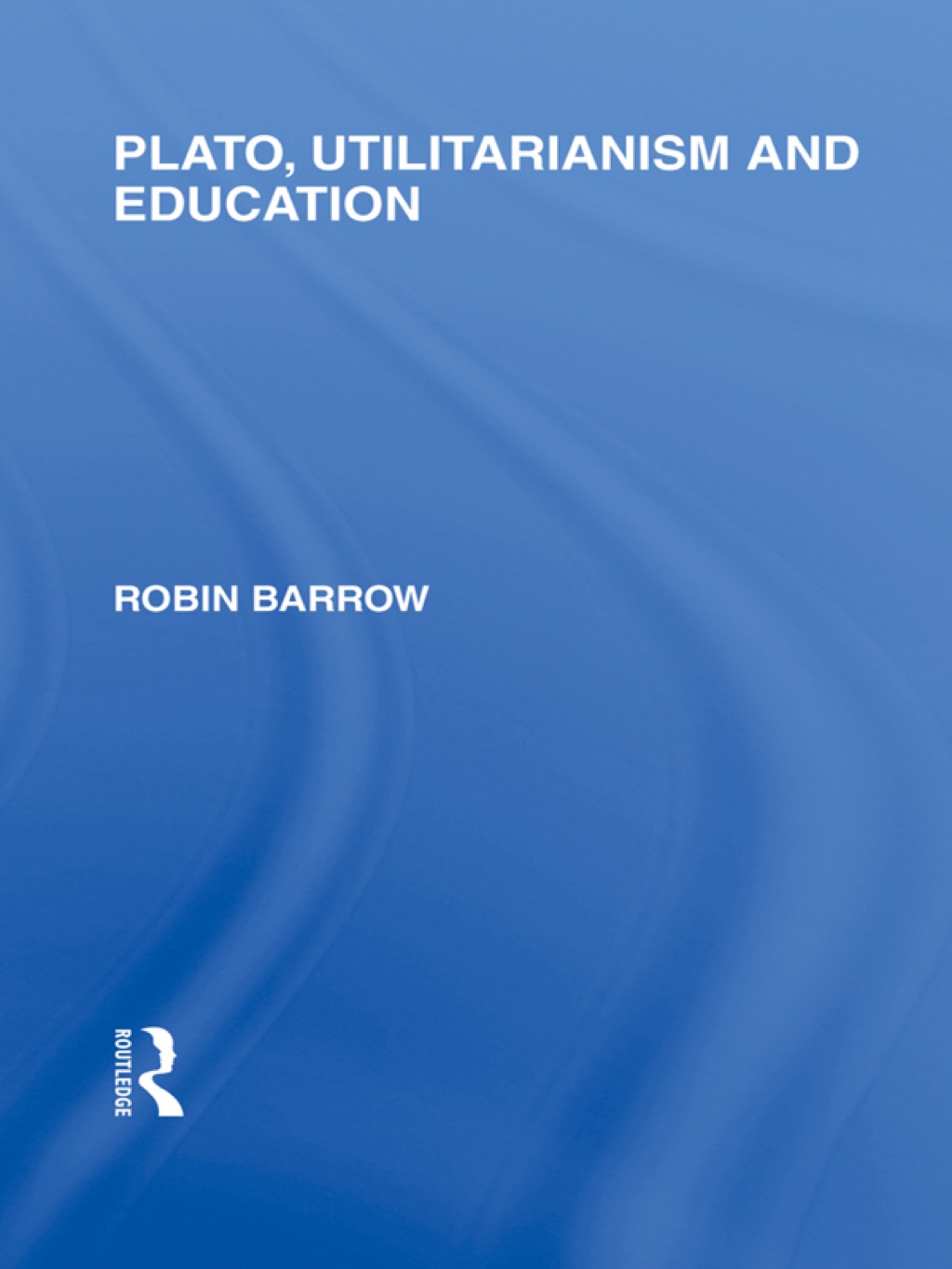 Plato, Utilitarianism and Education (International Library of the Philosophy of Education Volume 3) 1st Edition â€“ PDF/EPUB Version Downloadable