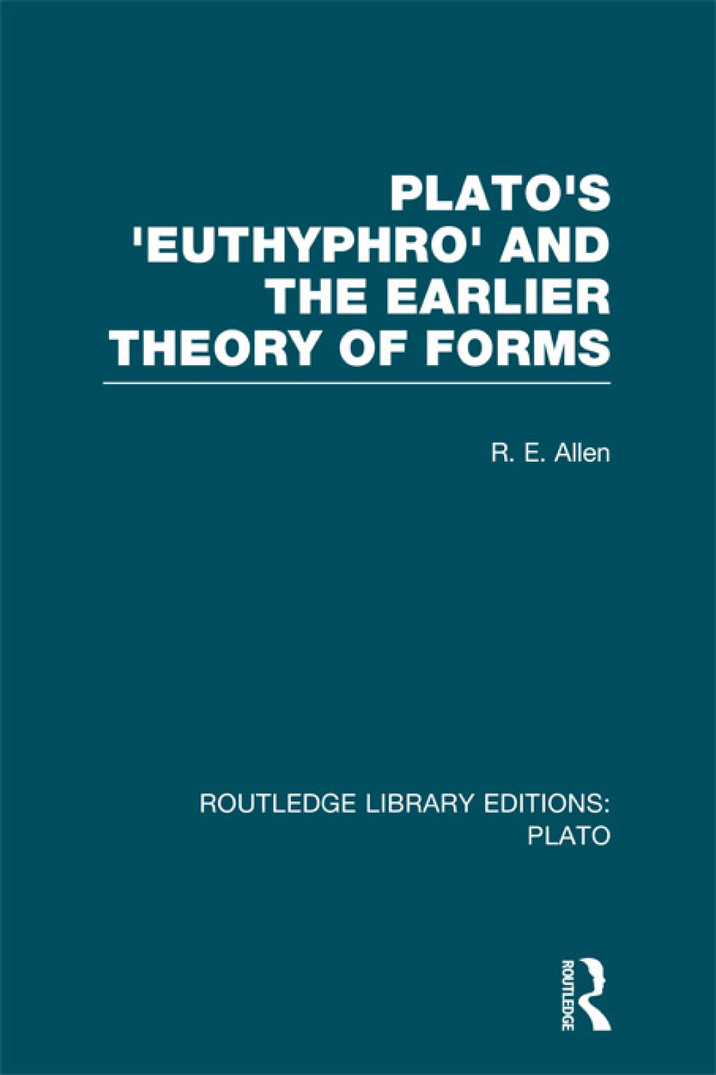 Plato's Euthyphro and the Earlier Theory of Forms (RLE: Plato) A Re-Interpretation of the Republic 1st Edition â€“ PDF/EPUB Version Downloadable