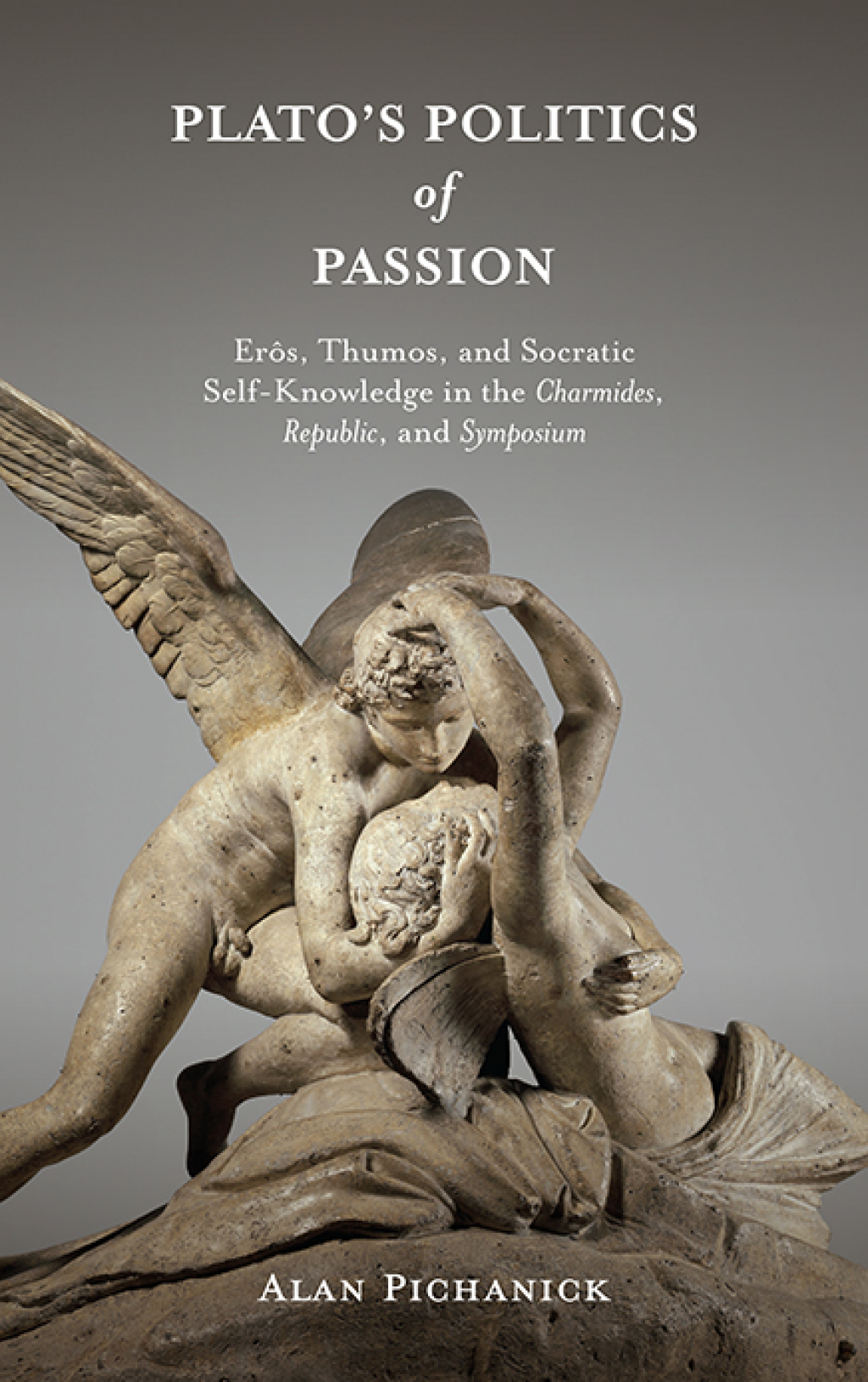 Plato's Politics of Passion ErÃ´s, Thumos, and Socratic Self-Knowledge in the Charmides, Republic, and Symposium  â€“ PDF/EPUB Version Downloadable