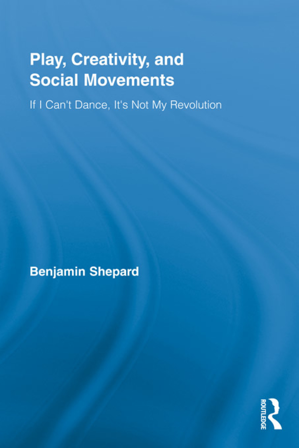 Play, Creativity, and Social Movements If I Can't Dance, Itâ€™s Not My Revolution 1st Edition â€“ PDF/EPUB Version Downloadable