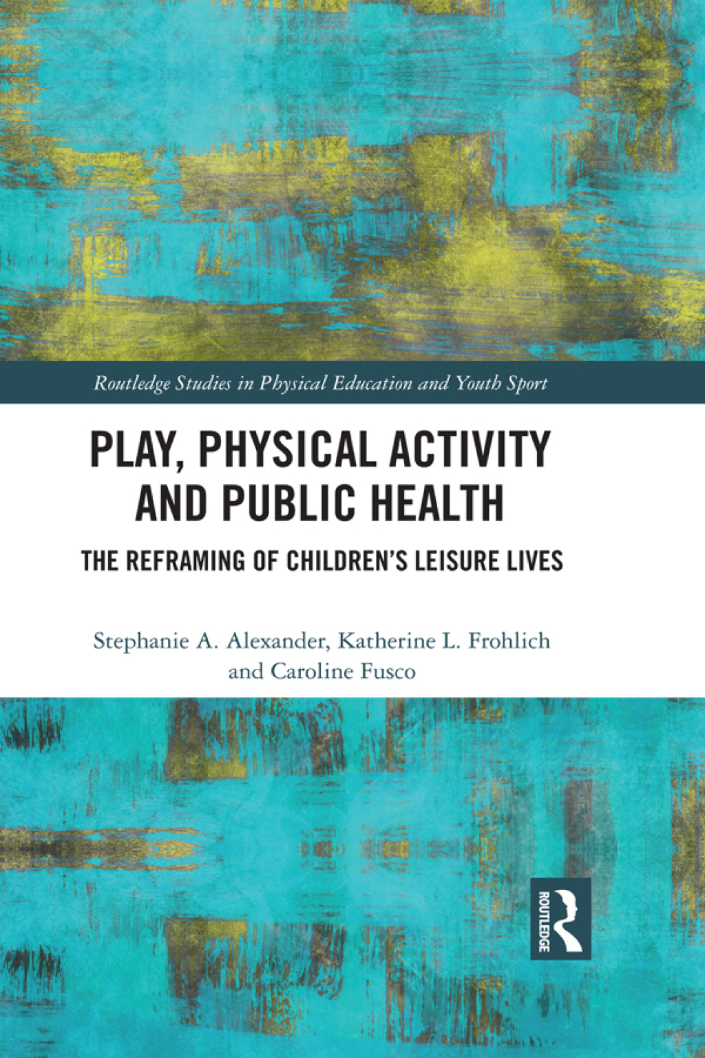 Play, Physical Activity and Public Health The Reframing of Children's Leisure Lives 1st Edition â€“ PDF/EPUB Version Downloadable