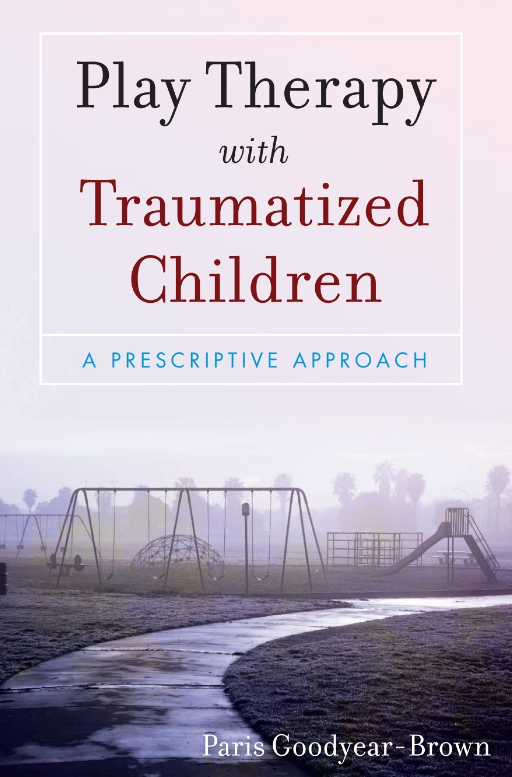 Play Therapy with Traumatized Children 1st Edition â€“ PDF/EPUB Version Downloadable