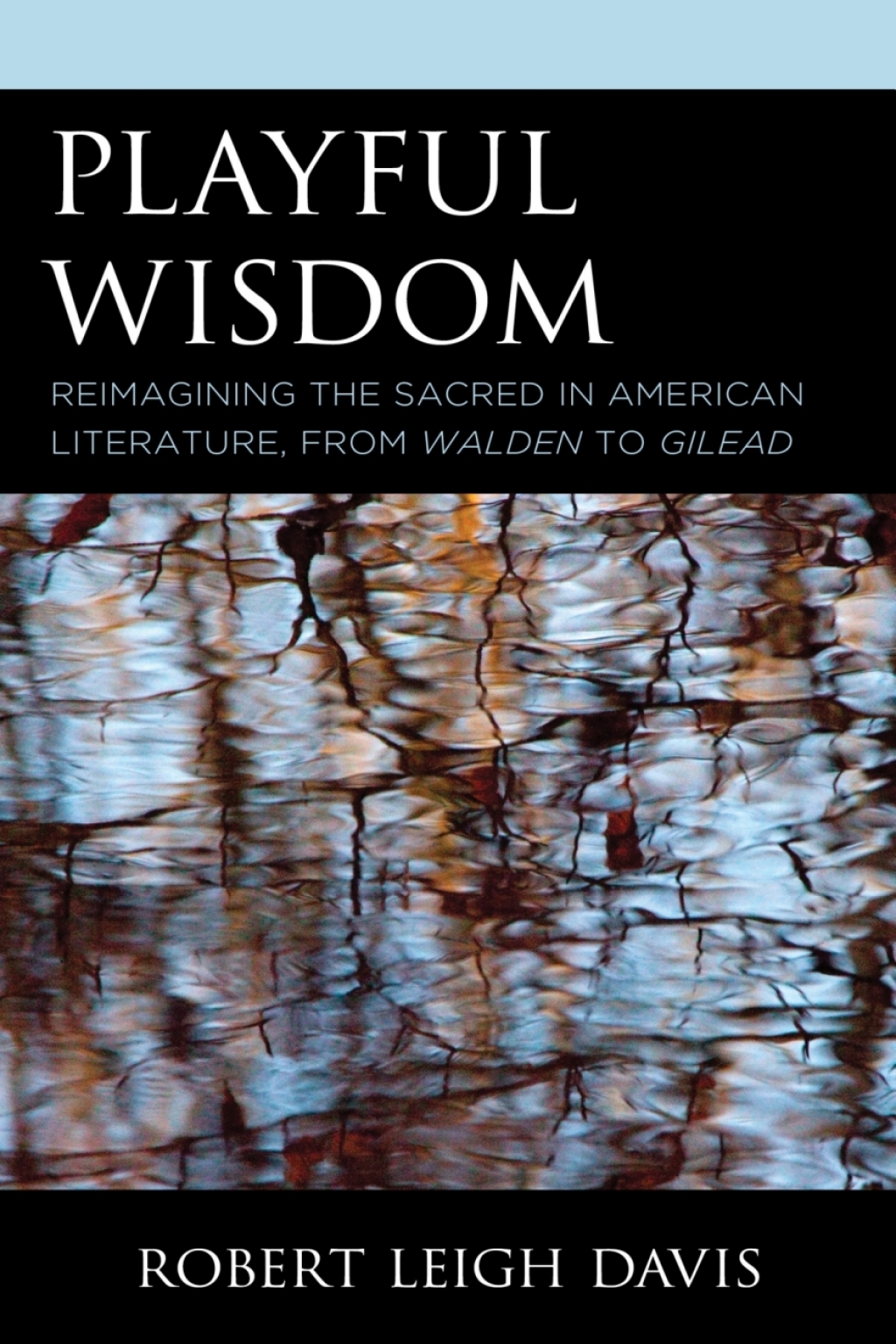 Playful Wisdom Reimagining the Sacred in American Literature, from Walden to Gilead 1st Edition â€“ PDF/EPUB Version Downloadable