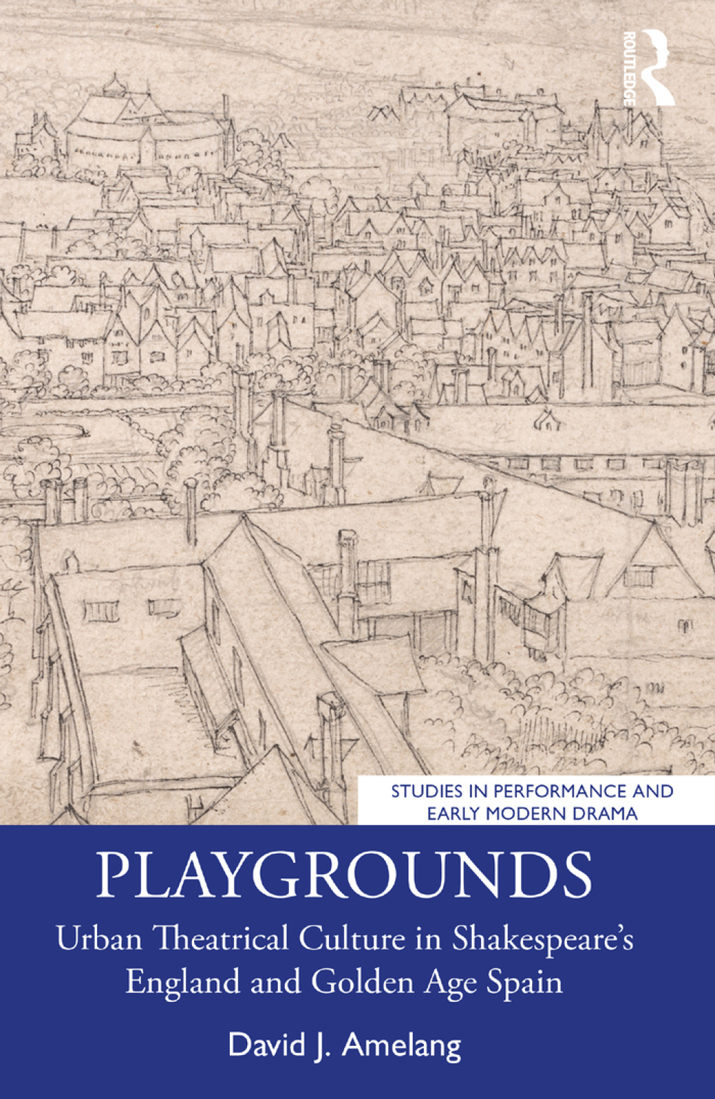 Playgrounds Urban Theatrical Culture in Shakespeareâ€™s England and Golden Age Spain 1st Edition â€“ PDF/EPUB Version Downloadable