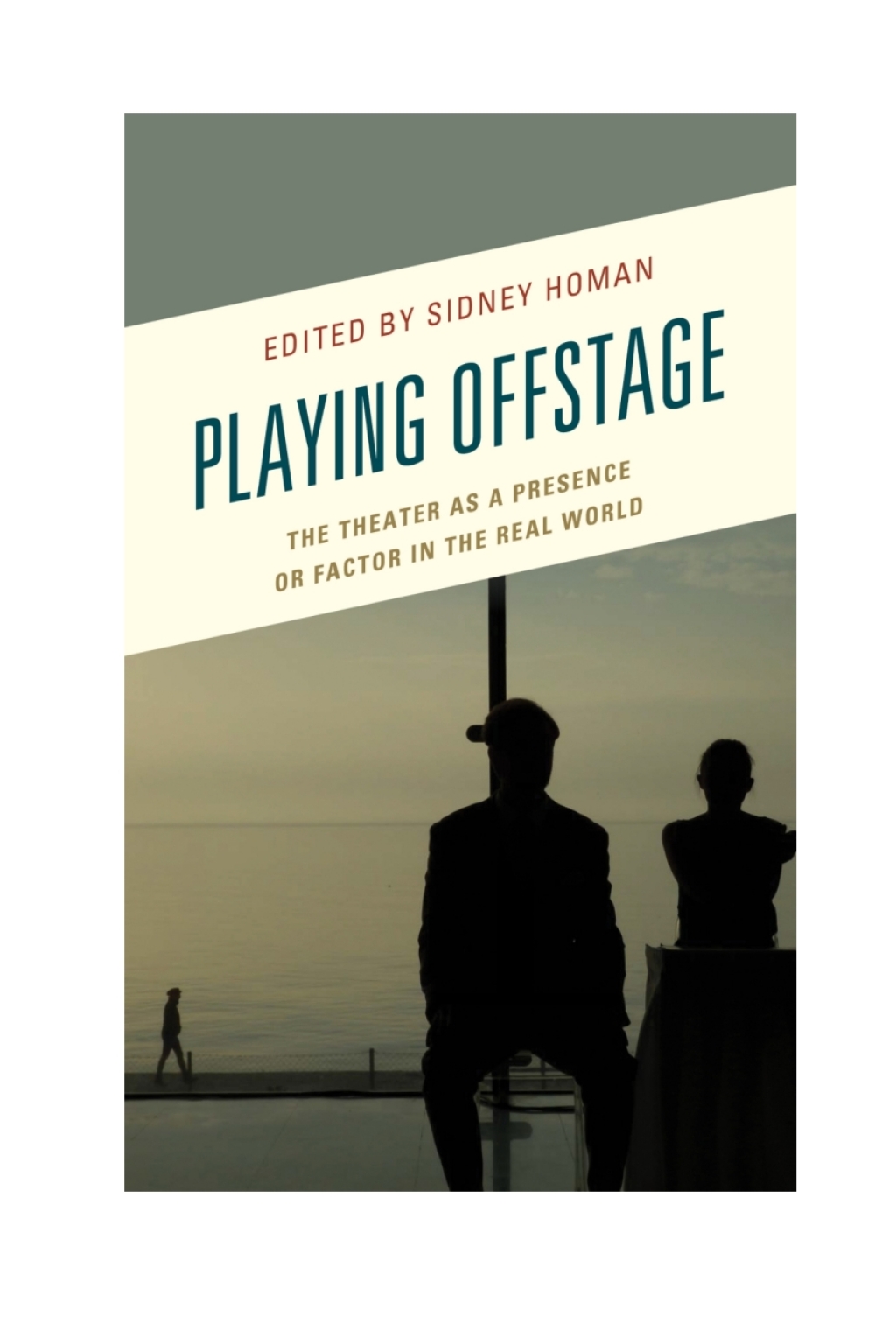 Playing Offstage The Theater as a Presence or Factor in the Real World 1st Edition â€“ PDF/EPUB Version Downloadable