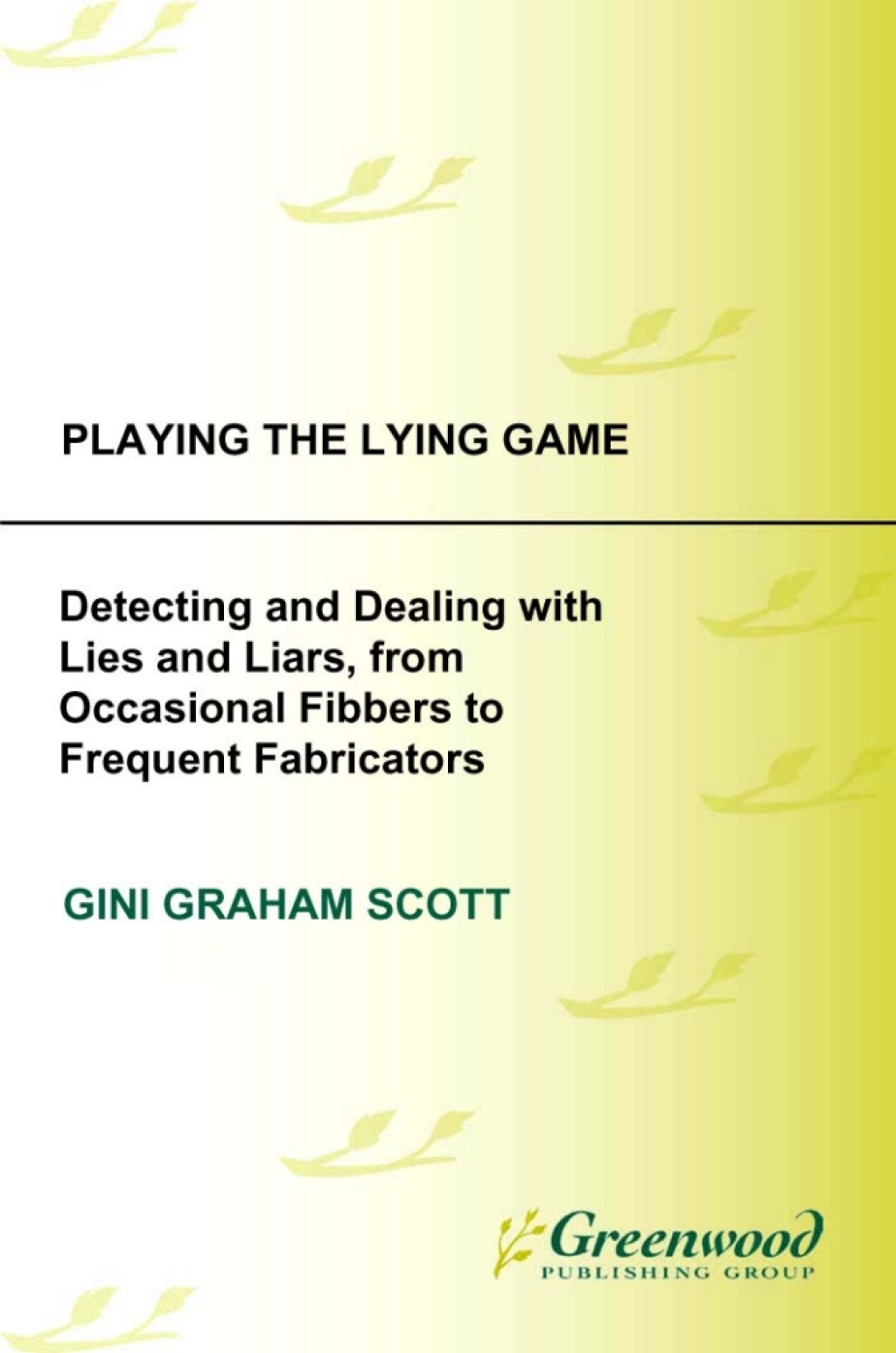 Playing the Lying Game Detecting and Dealing with Lies and Liars, from Occasional Fibbers to Frequent Fabricators 1st Edition â€“ PDF/EPUB Version Downloadable