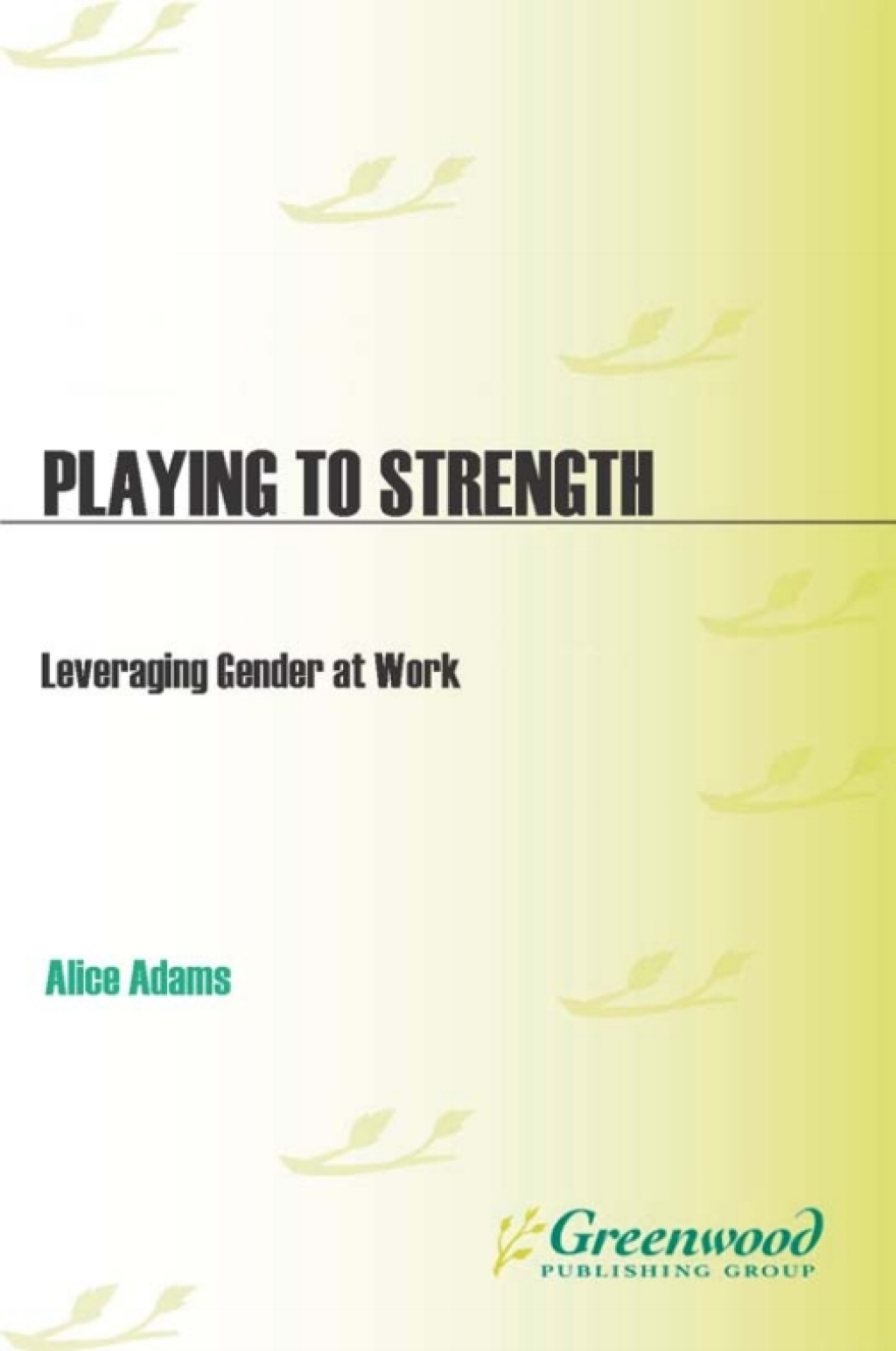 Playing to Strength Leveraging Gender at Work 1st Edition â€“ PDF/EPUB Version Downloadable