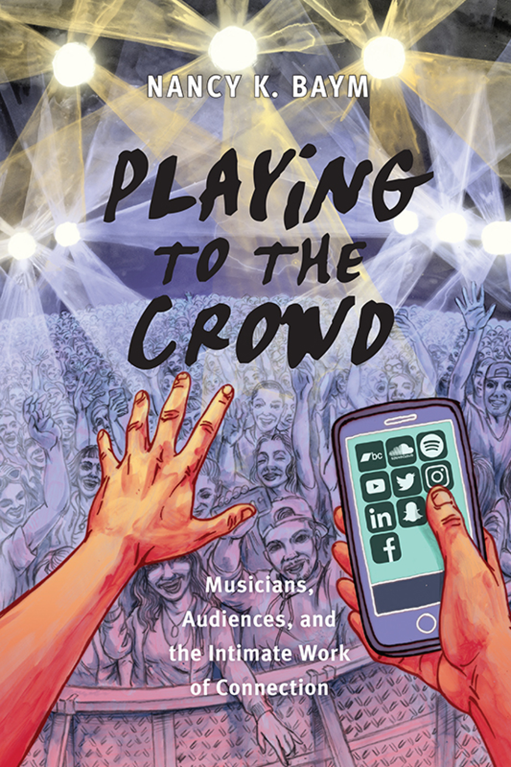 Playing to the Crowd Musicians, Audiences, and the Intimate Work of Connection - (PDF/EPUB Version)