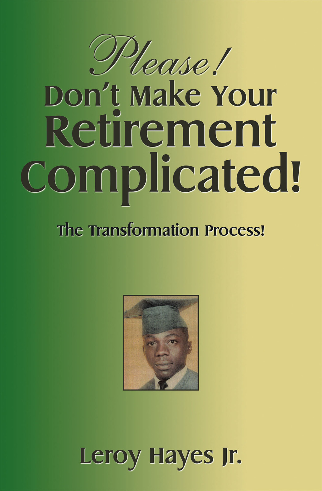 Please! Donâ€™T Make Your Retirement Complicated! The Transformation Process! - (PDF/EPUB Version)