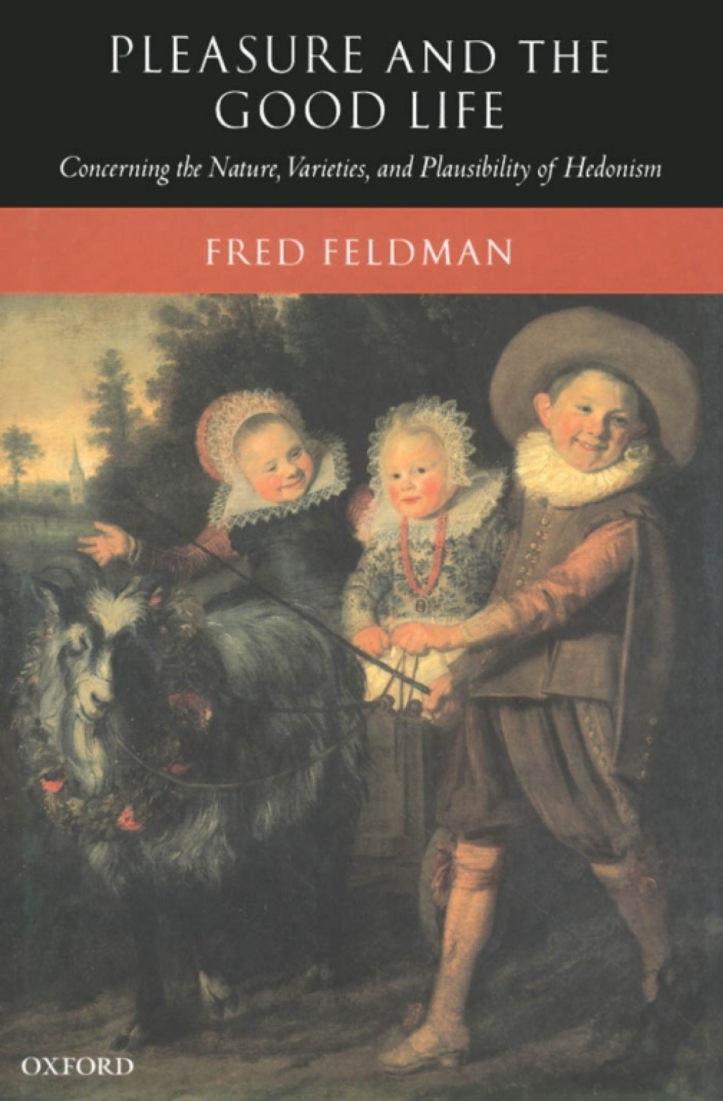 Pleasure and the Good Life Concerning the Nature, Varieties, and Plausibility of Hedonism  â€“ PDF/EPUB Version Downloadable