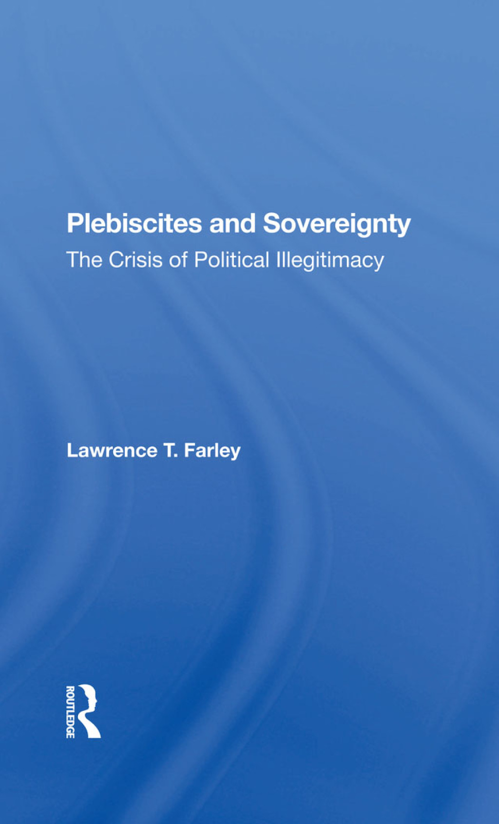 Plebiscites And Sovereignty The Crisis Of Political Illegitimacy 1st Edition â€“ PDF/EPUB Version Downloadable
