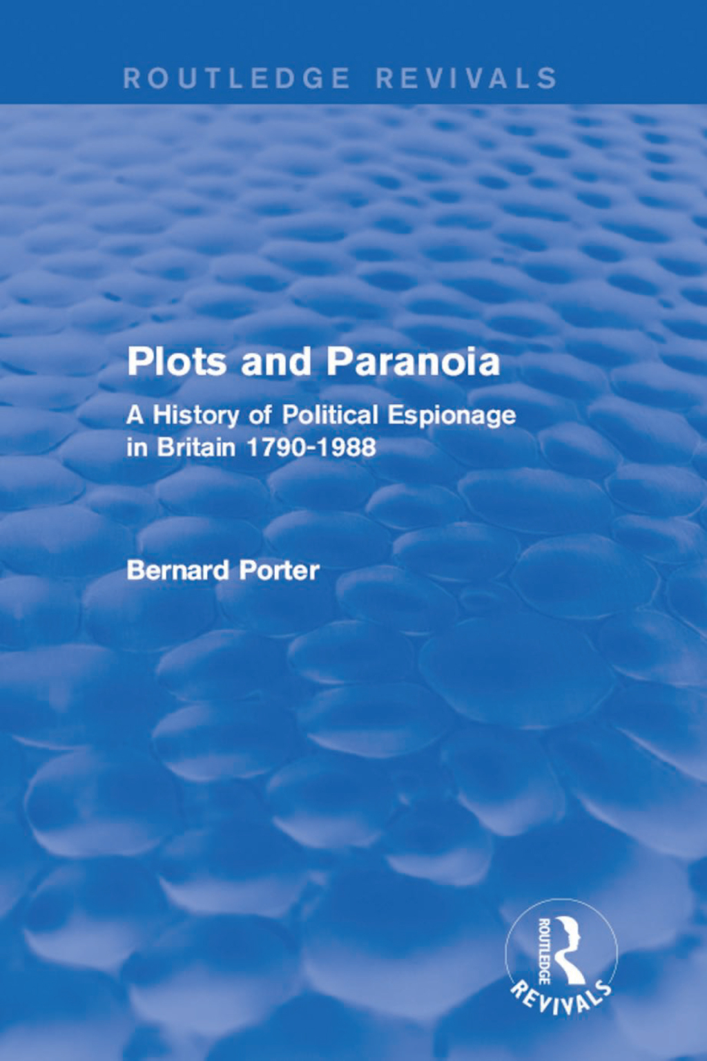 Plots and Paranoia A History of Political Espionage in Britain 1790-1988 1st Edition â€“ PDF/EPUB Version Downloadable