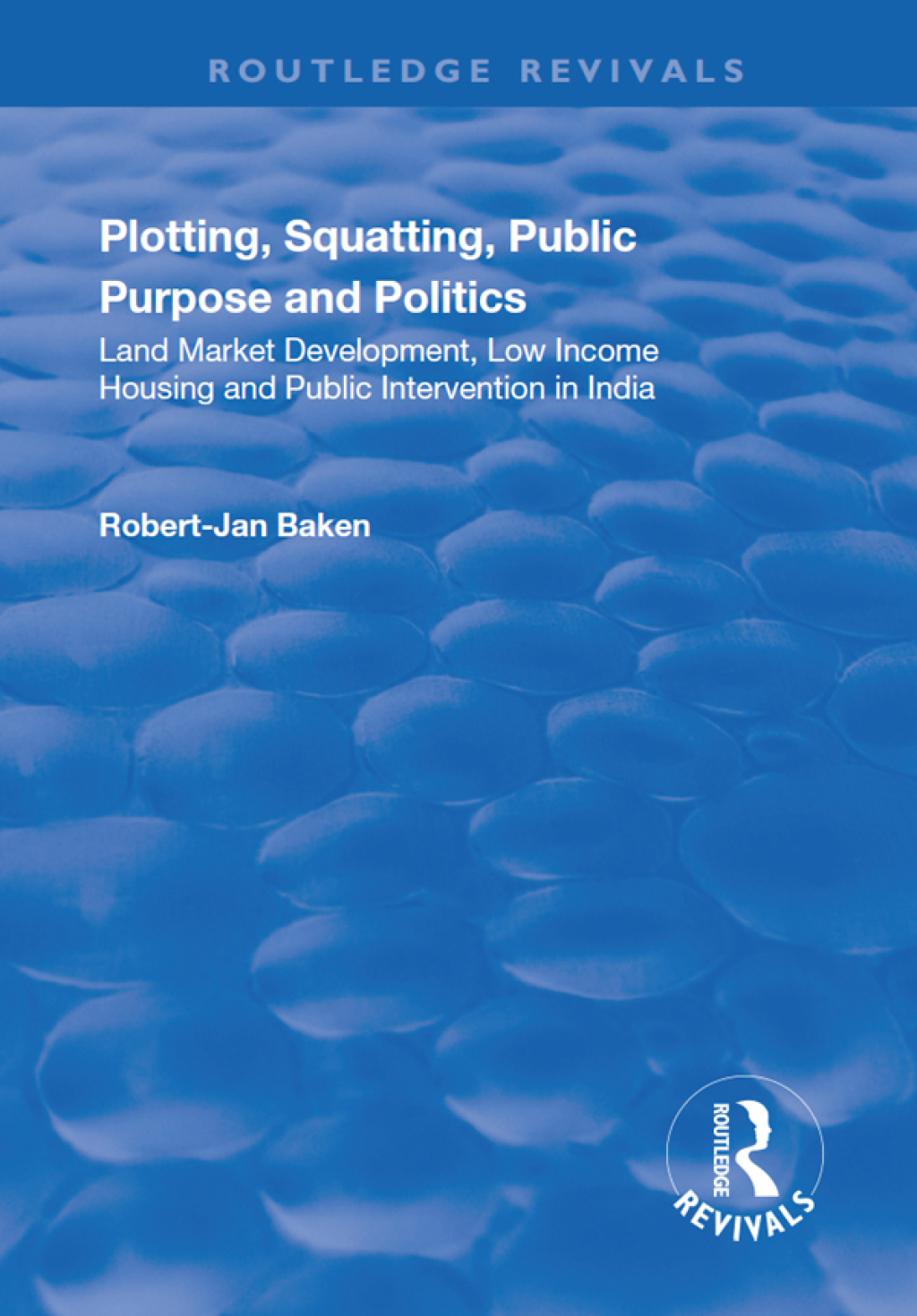 Plotting, Squatting, Public Purpose and Politics Land Market Development, Low Income Housing and Public Intervention in India 1st Edition â€“ PDF/EPUB Version Downloadable