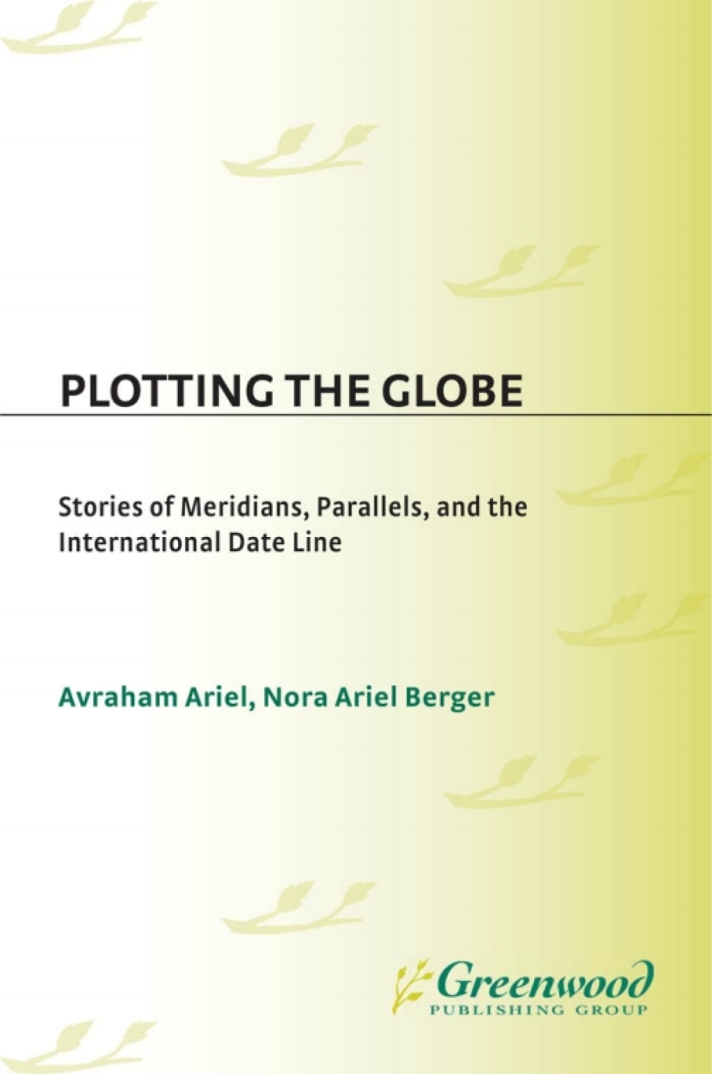 Plotting the Globe Stories of Meridians, Parallels, and the International Date Line 1st Edition â€“ PDF/EPUB Version Downloadable