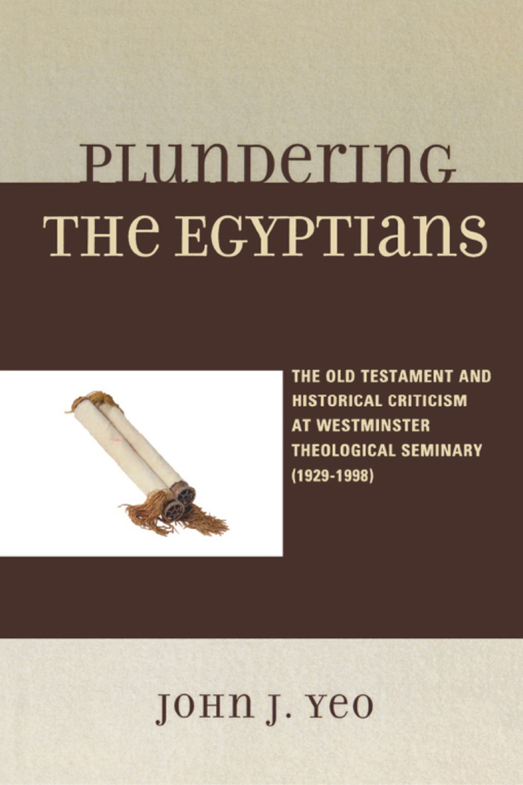 Plundering the Egyptians The Old Testament and Historical Criticism at Westminster Theological Seminary (1929-1998) 1st Edition â€“ PDF/EPUB Version Downloadable