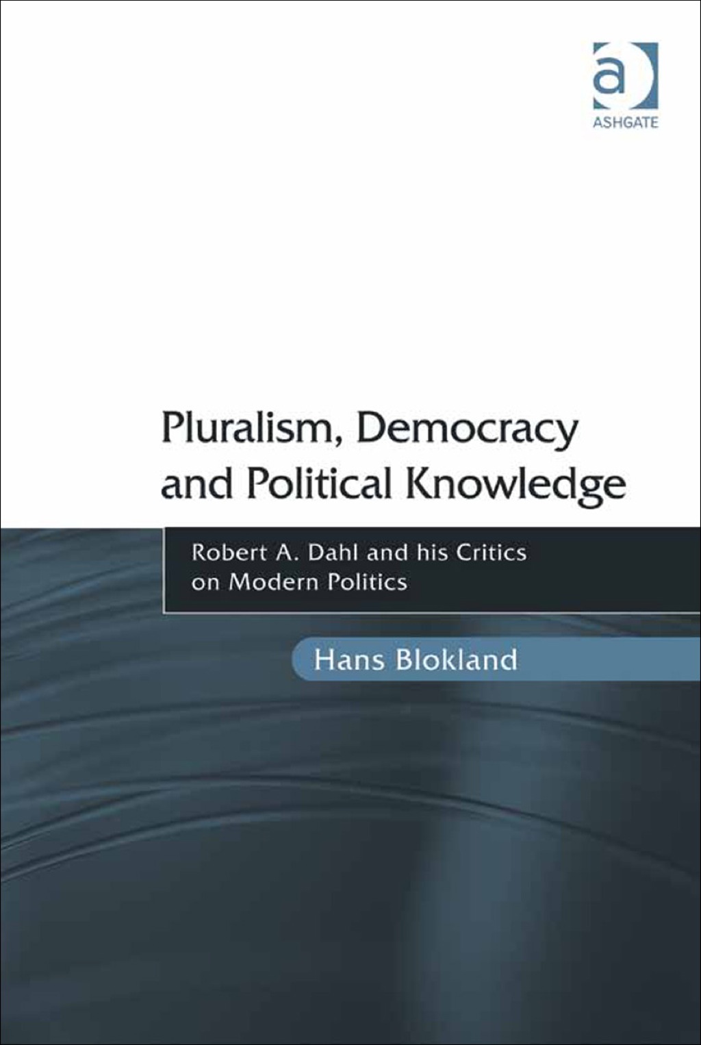 Pluralism, Democracy and Political Knowledge: Robert A. Dahl and his Critics on Modern Politics  â€“ PDF/EPUB Version Downloadable