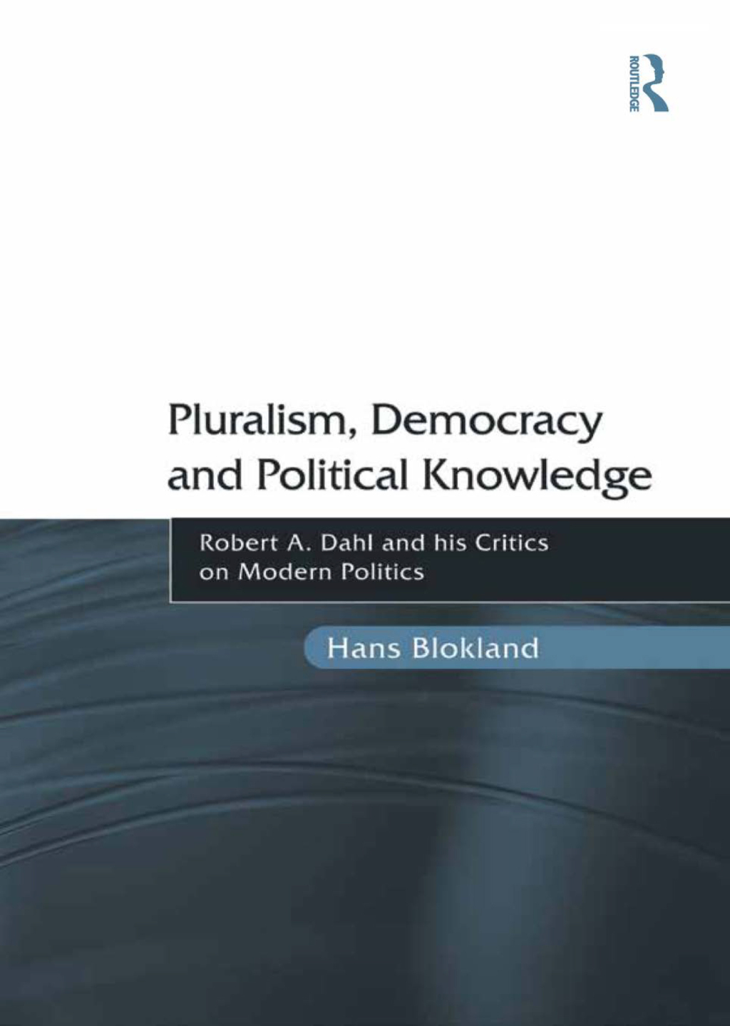 Pluralism, Democracy and Political Knowledge Robert A. Dahl and his Critics on Modern Politics 1st Edition â€“ PDF/EPUB Version Downloadable