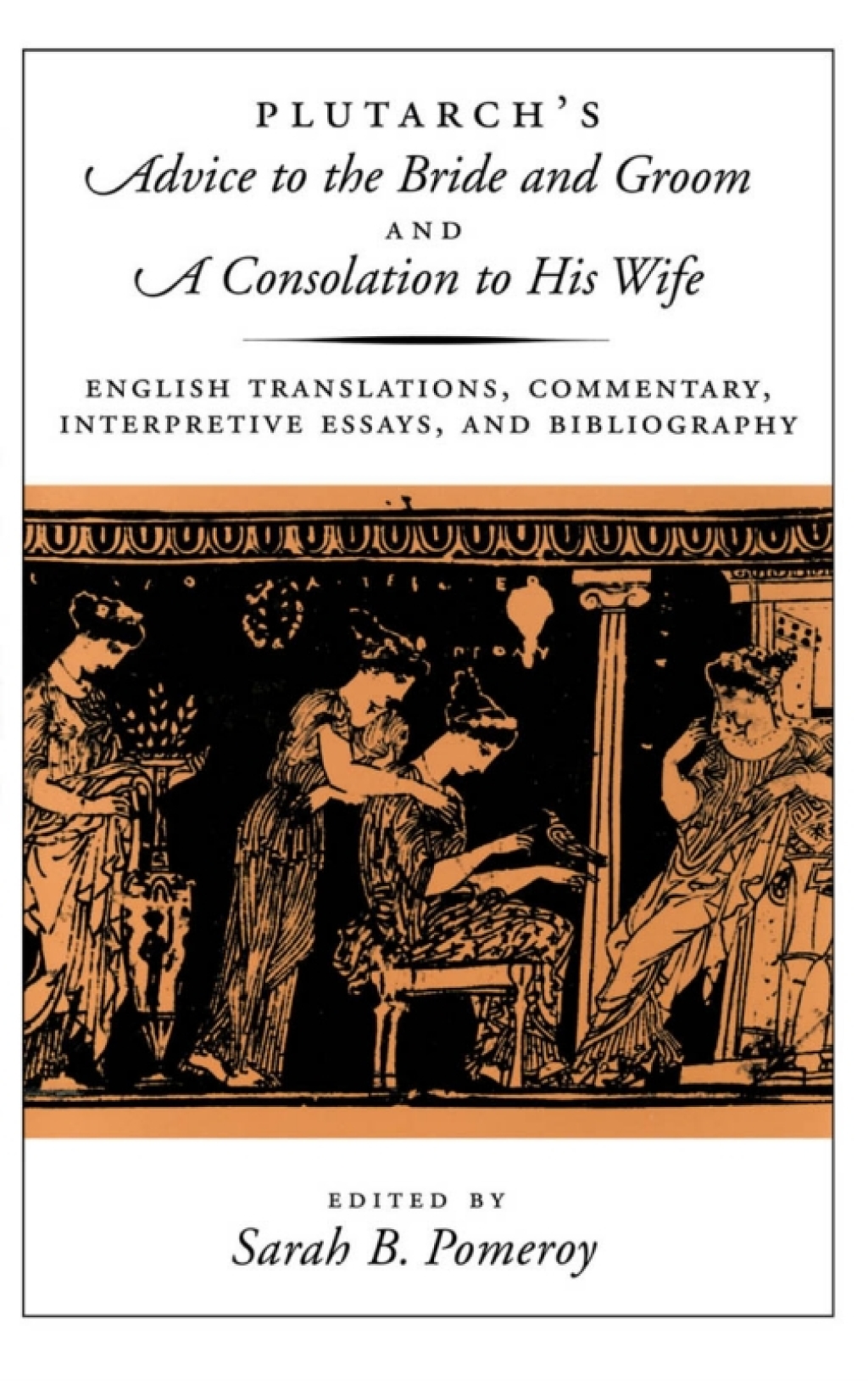 Plutarch's Advice to the Bride and Groom and A Consolation to His Wife English Translations, Commentary, Interpretive Essays, and Bibliography  â€“ PDF/EPUB Version Downloadable