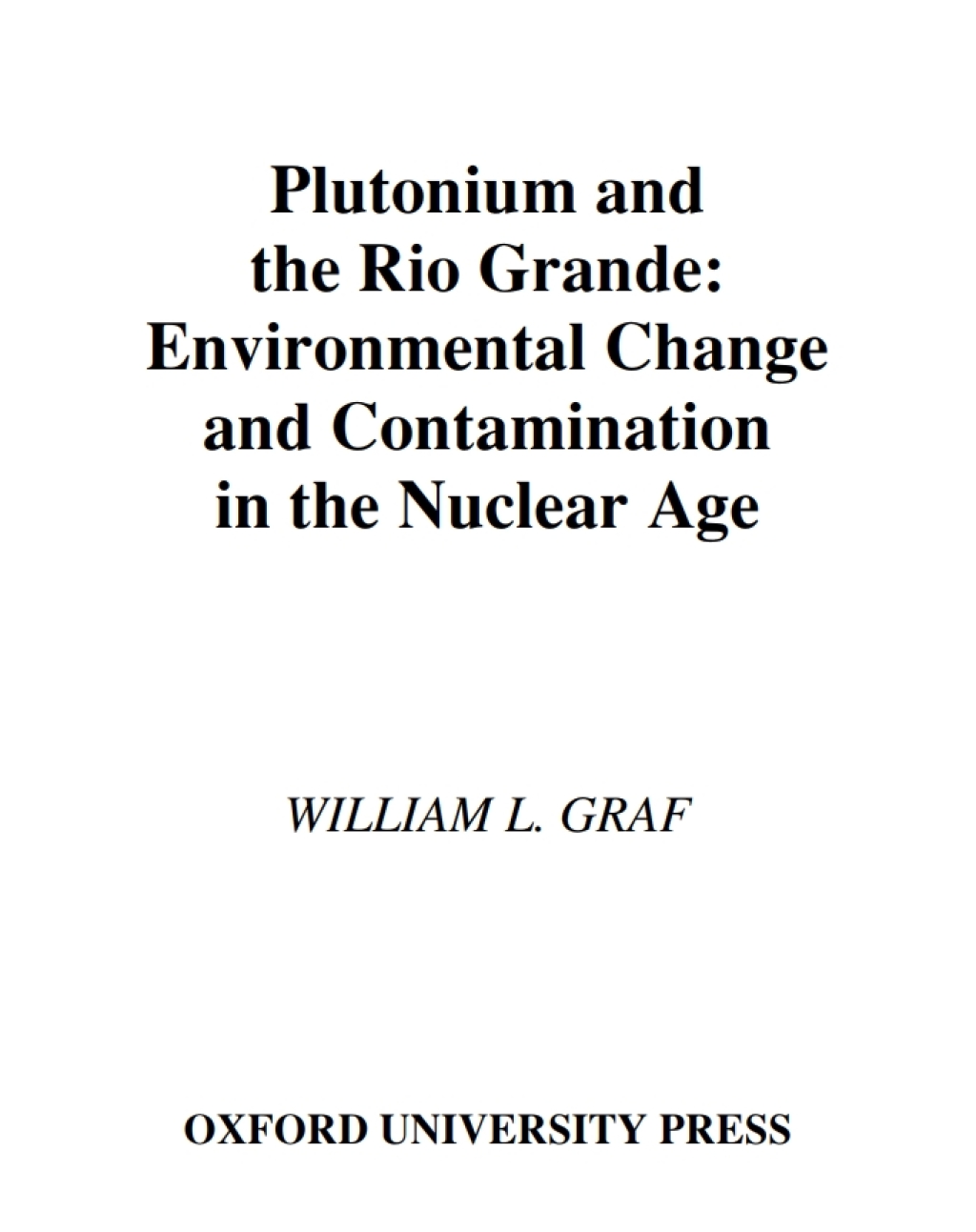 Plutonium and the Rio Grande Environmental Change and Contamination in the Nuclear Age  â€“ PDF/EPUB Version Downloadable