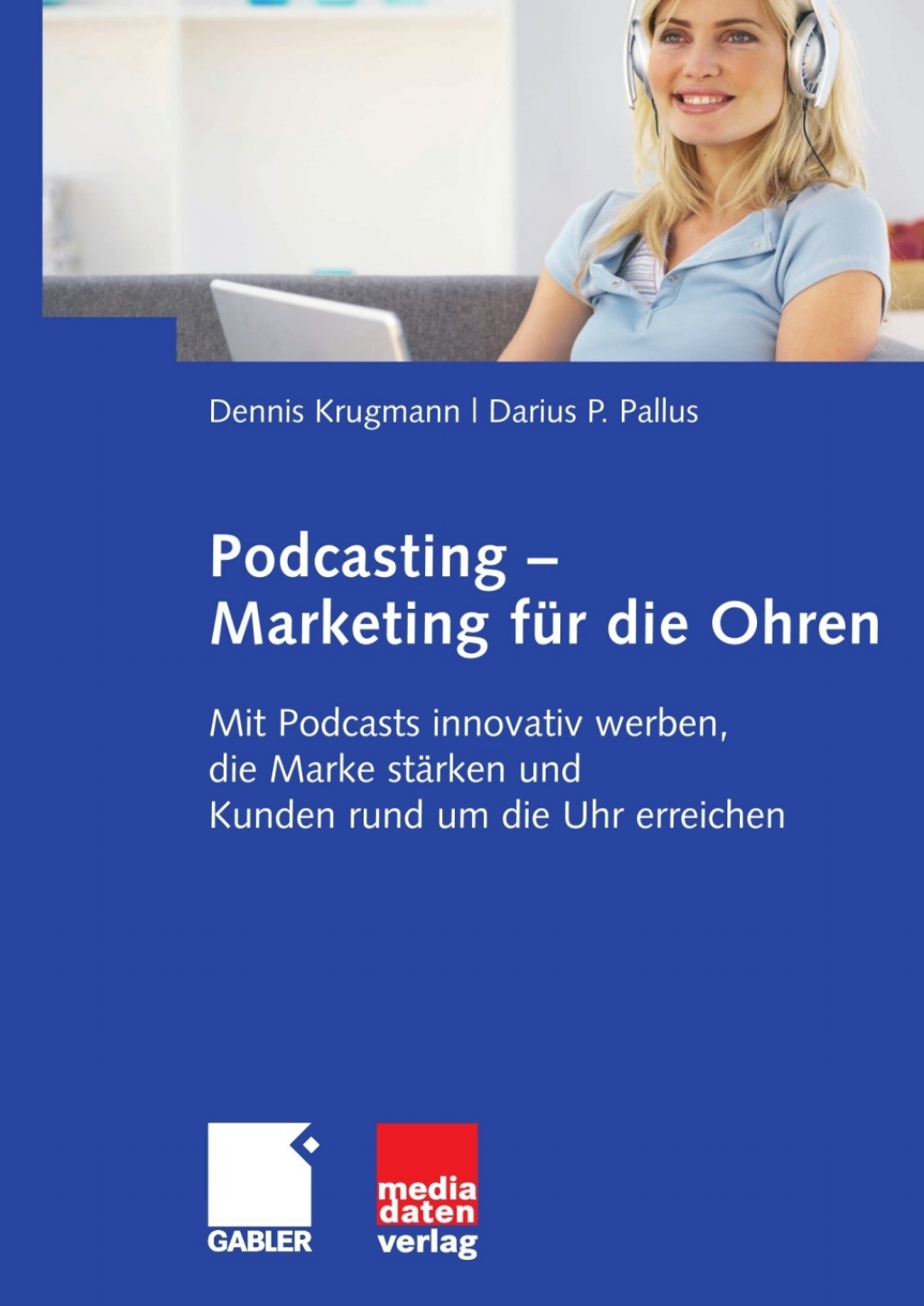 Podcasting - Marketing fÃ¼r die Ohren Mit Podcasts innovativ werben, die Marke stÃ¤rken und Kunden rund um die Uhr erreichen  â€“ PDF/EPUB Version Downloadable